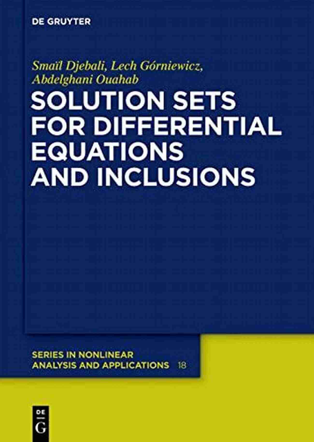 A Diverse Range Of Solution Sets For Differential Equations And Inclusions Solution Sets For Differential Equations And Inclusions (De Gruyter In Nonlinear Analysis And Applications 18)