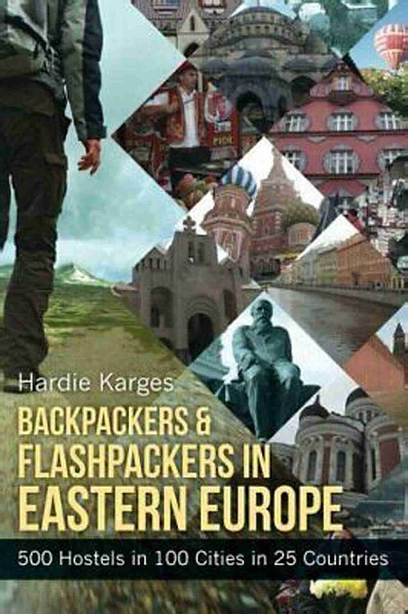 Adventure Base Hostel Backpackers Flashpackers In Eastern Europe: 500 Hostels In 100 Cities In 25 Countries (Backpackers Flashpackers: Hostel Guides To The World 2)