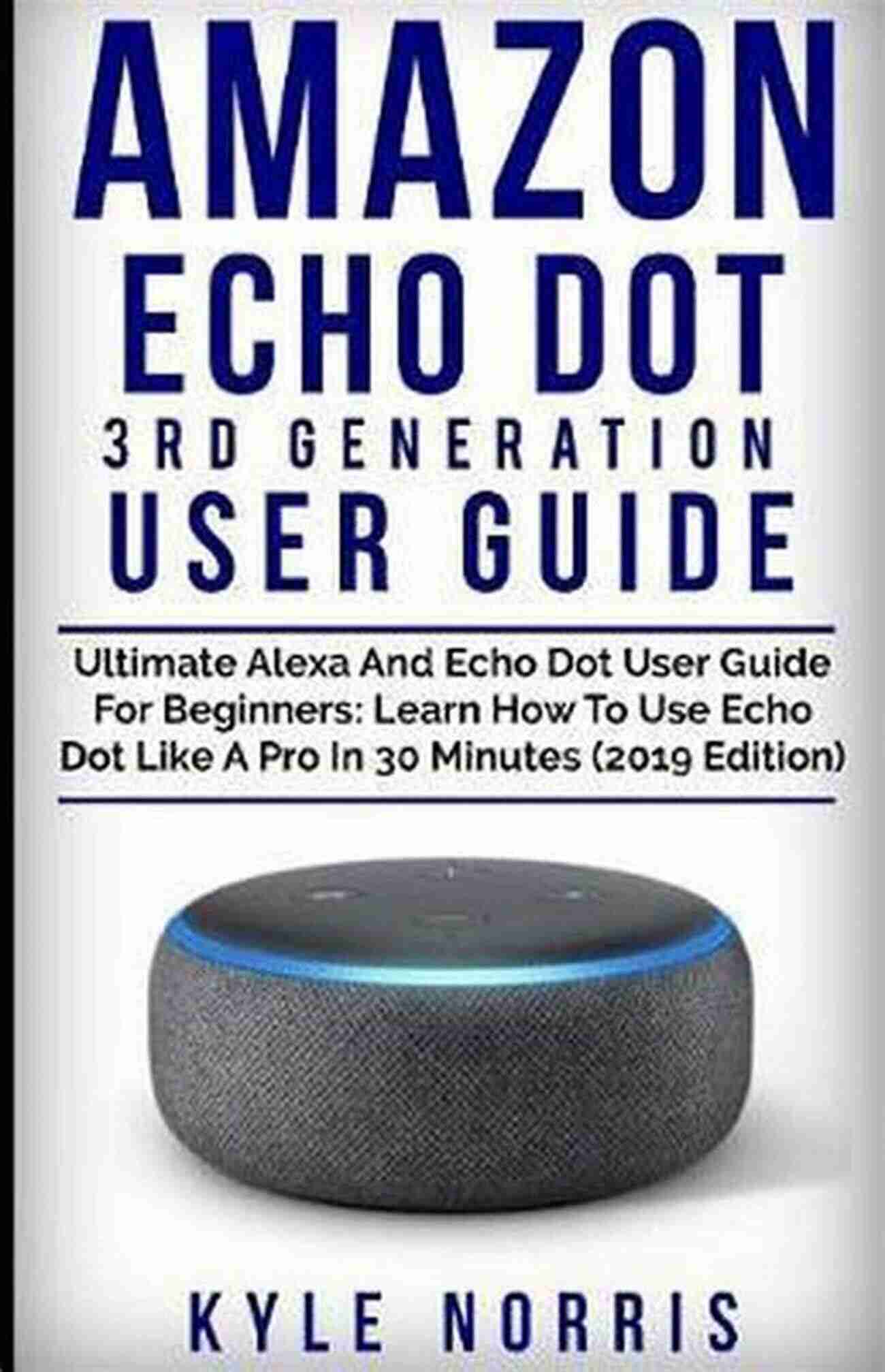 All New Echo Dot User Guide Alexa's Smart Assistant At Its Best All New Echo Dot User Guide: Newbie To Expert In 1 Hour : The Echo Dot User Manual That Should Have Come In The Box (Echo Dot Alexa)