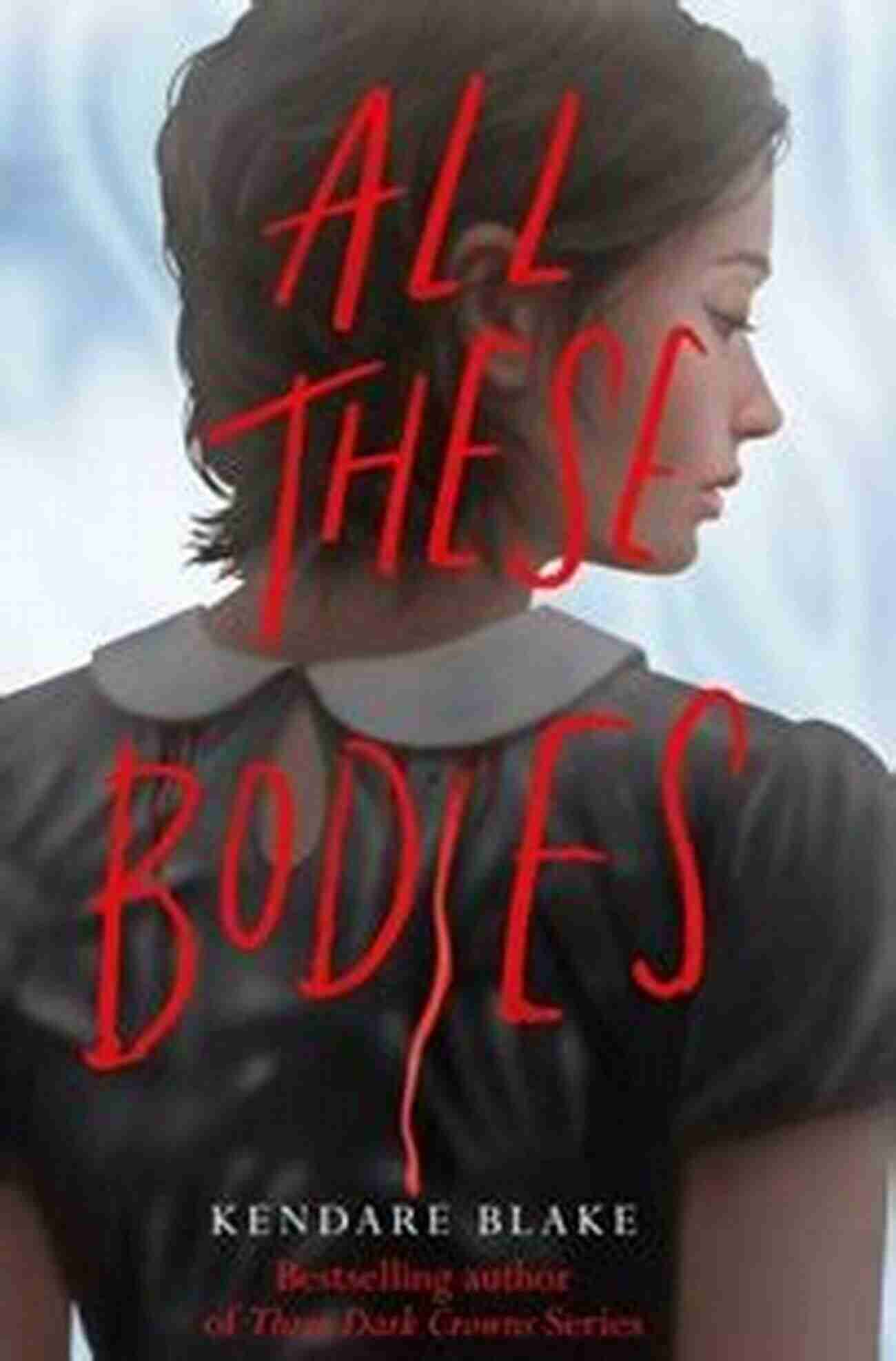 All These Bodies By Kendare Blake All These Bodies Kendare Blake