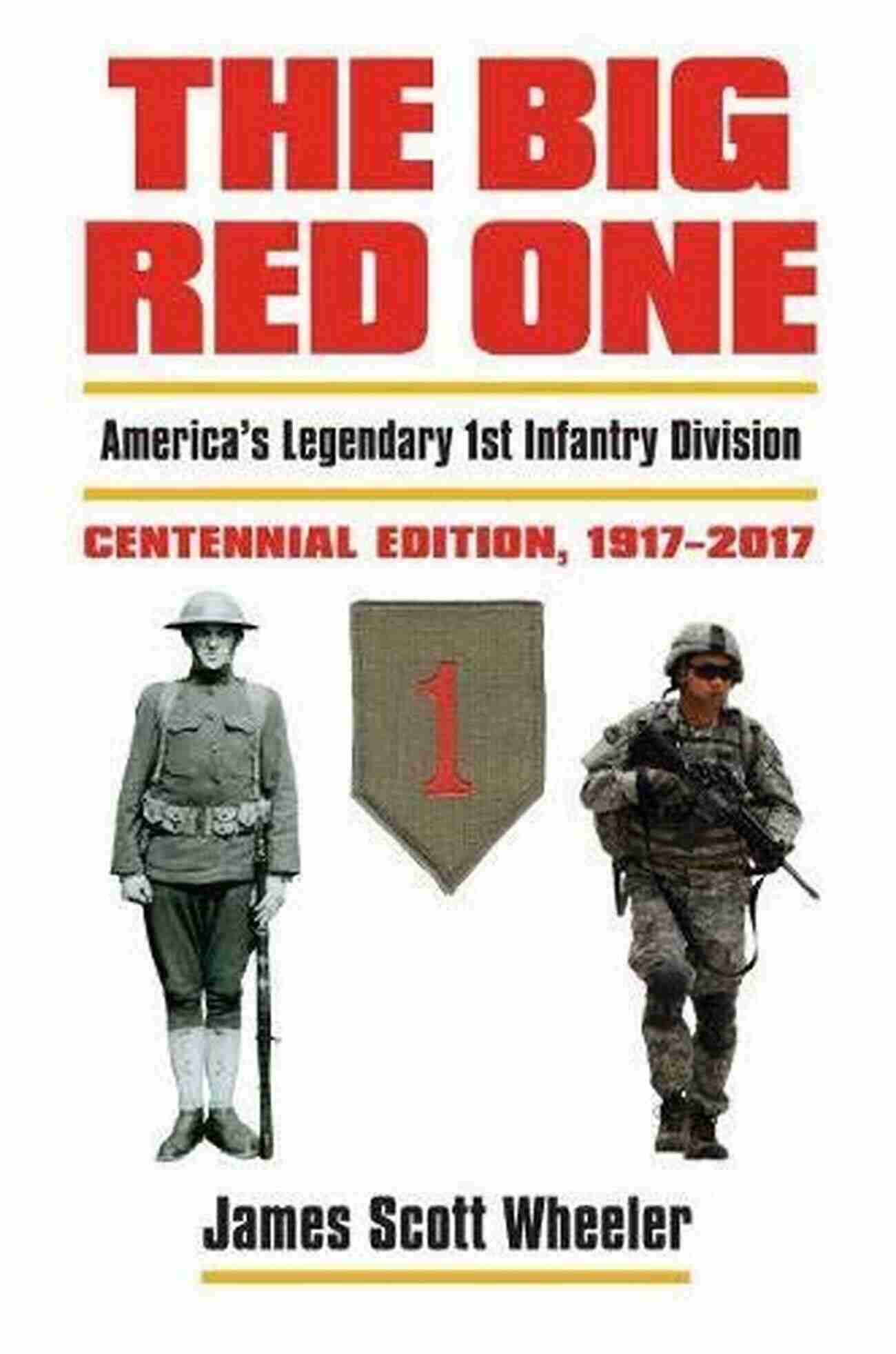 America Legendary 1st Infantry Division The Centennial Edition 1917 2017 Modern War The Big Red One: America S Legendary 1st Infantry Division?Centennial Edition 1917 2017 (Modern War Studies (Hardcover))