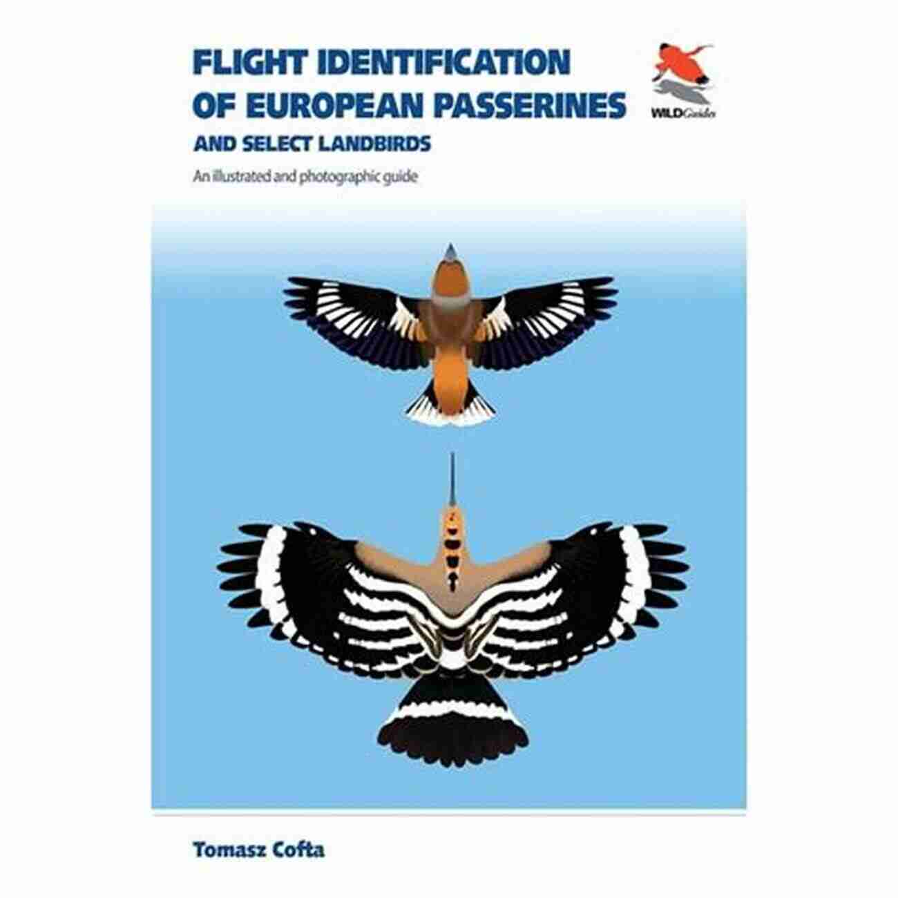 An Illustrated And Photographic Guide Wildguides Photography Flight Identification Of European Passerines And Select Landbirds: An Illustrated And Photographic Guide (WILDGuides)