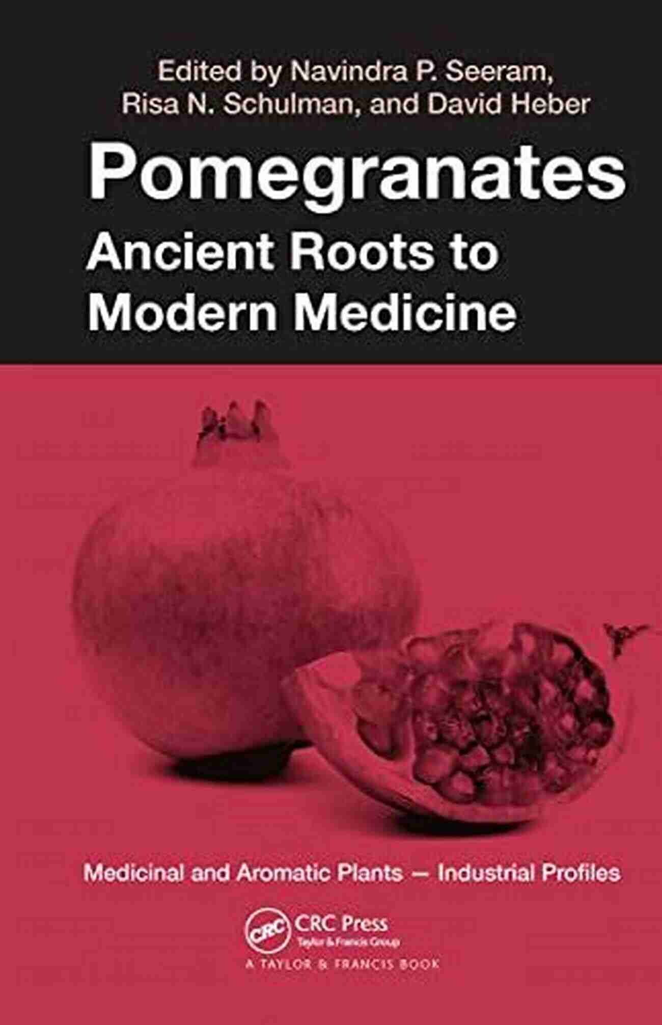 Ancient Roots To Modern Medicine Medicinal And Aromatic Plants Industrial Revolution Pomegranates: Ancient Roots To Modern Medicine (Medicinal And Aromatic Plants Industrial Profiles 43)