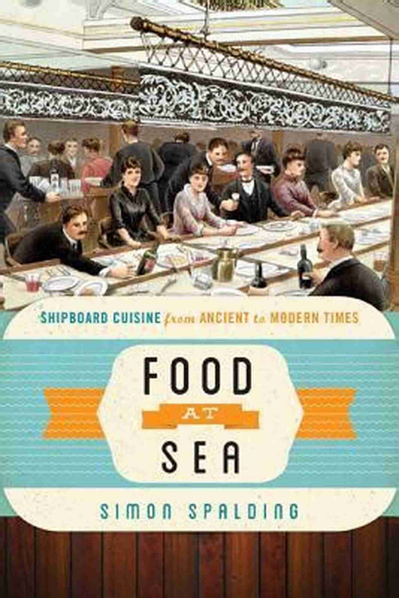 Ancient Shipboard Cuisine Food At Sea: Shipboard Cuisine From Ancient To Modern Times (Food On The Go)