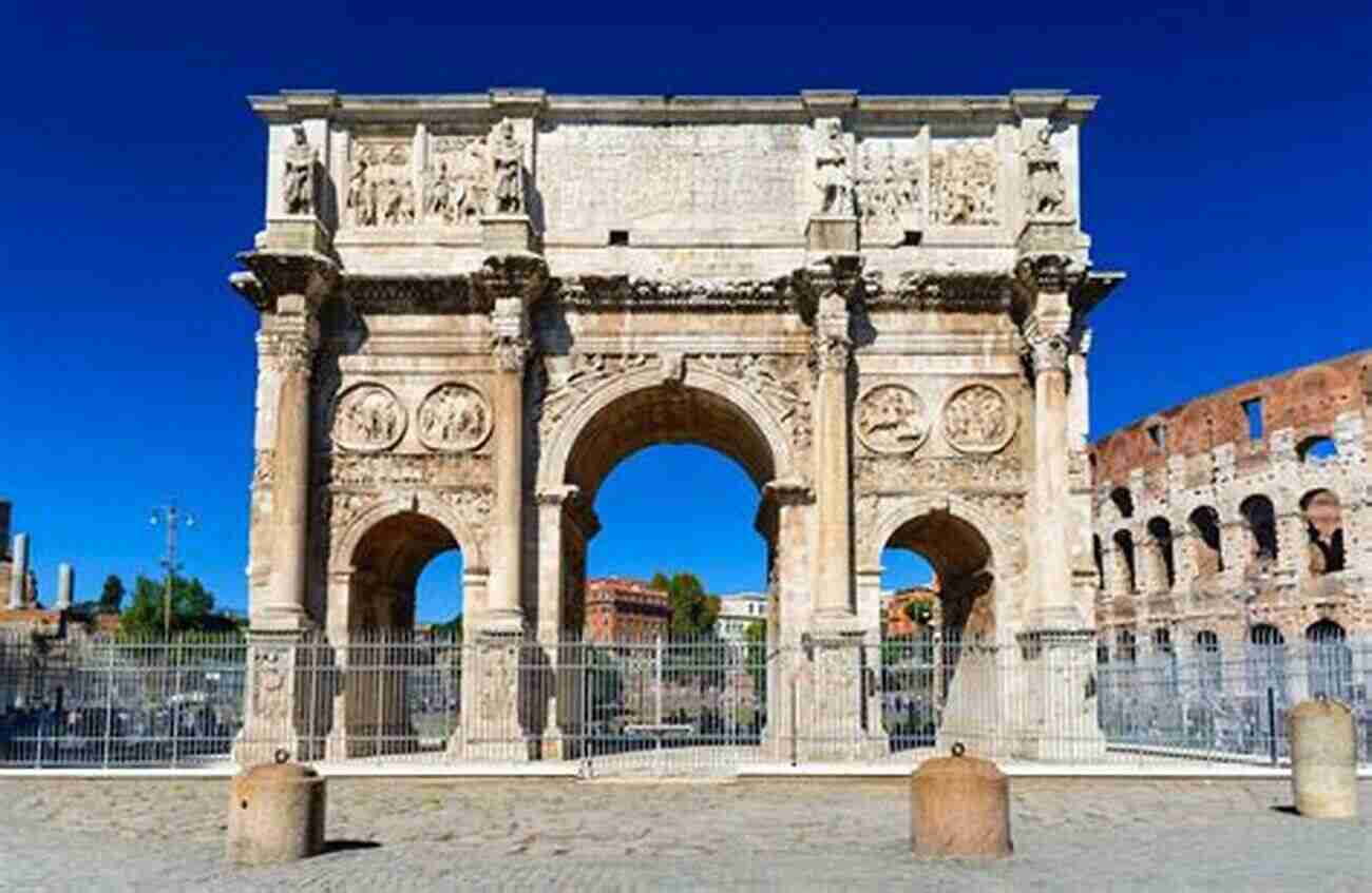 Arch Of Constantine In Rome Roman Arches: The History Of The Famous Monuments In Rome And Throughout The Roman Empire