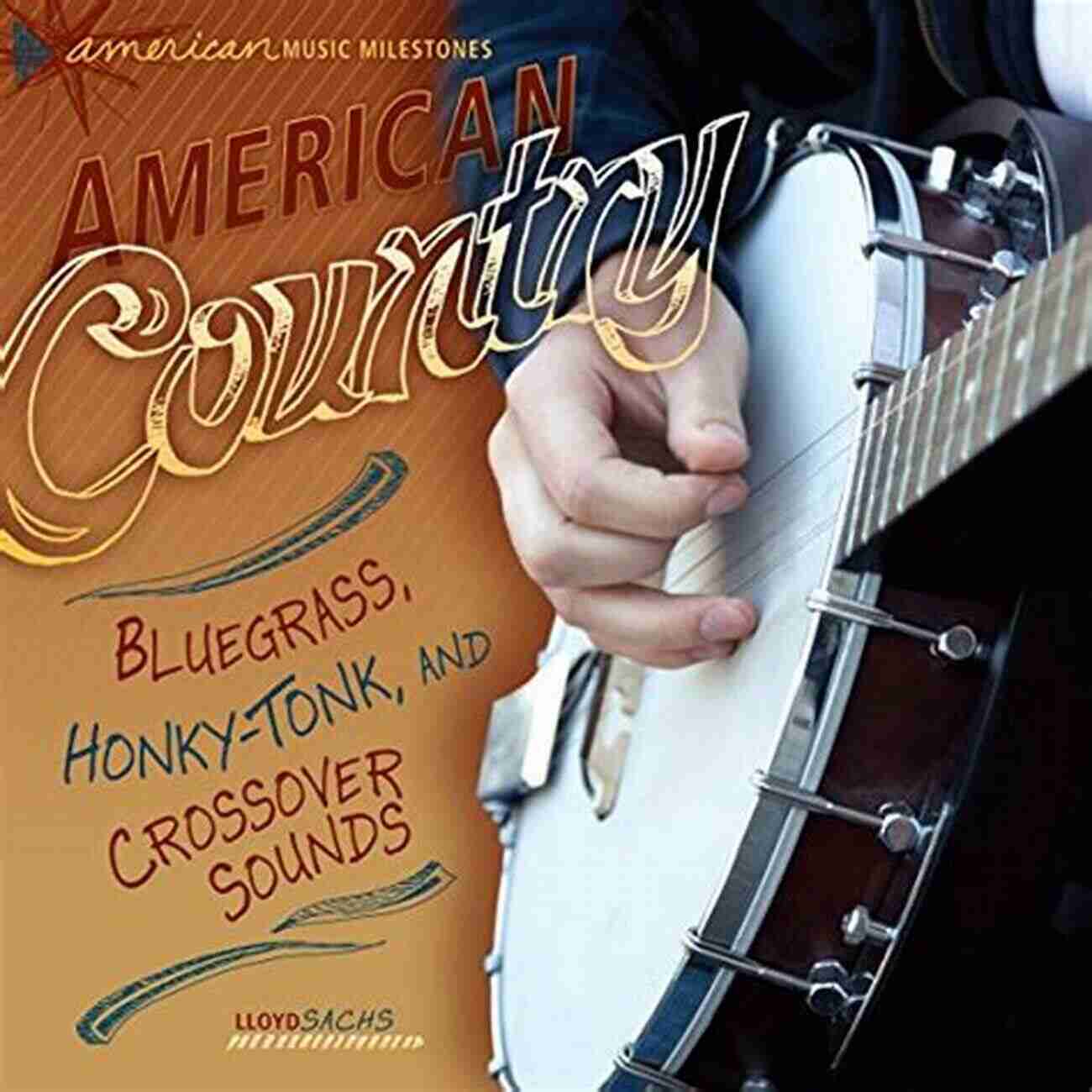 Bluegrass Honky Tonk And Crossover Sounds: American Music Milestones American Country: Bluegrass Honky Tonk And Crossover Sounds (American Music Milestones)