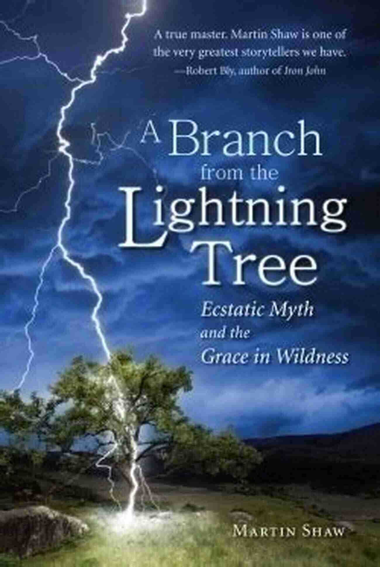 Branch From The Lightning Tree Unraveling The Mysteries Of Nature A Branch From The Lightning Tree: Ecstatic Myth And The Grace Of Wildness