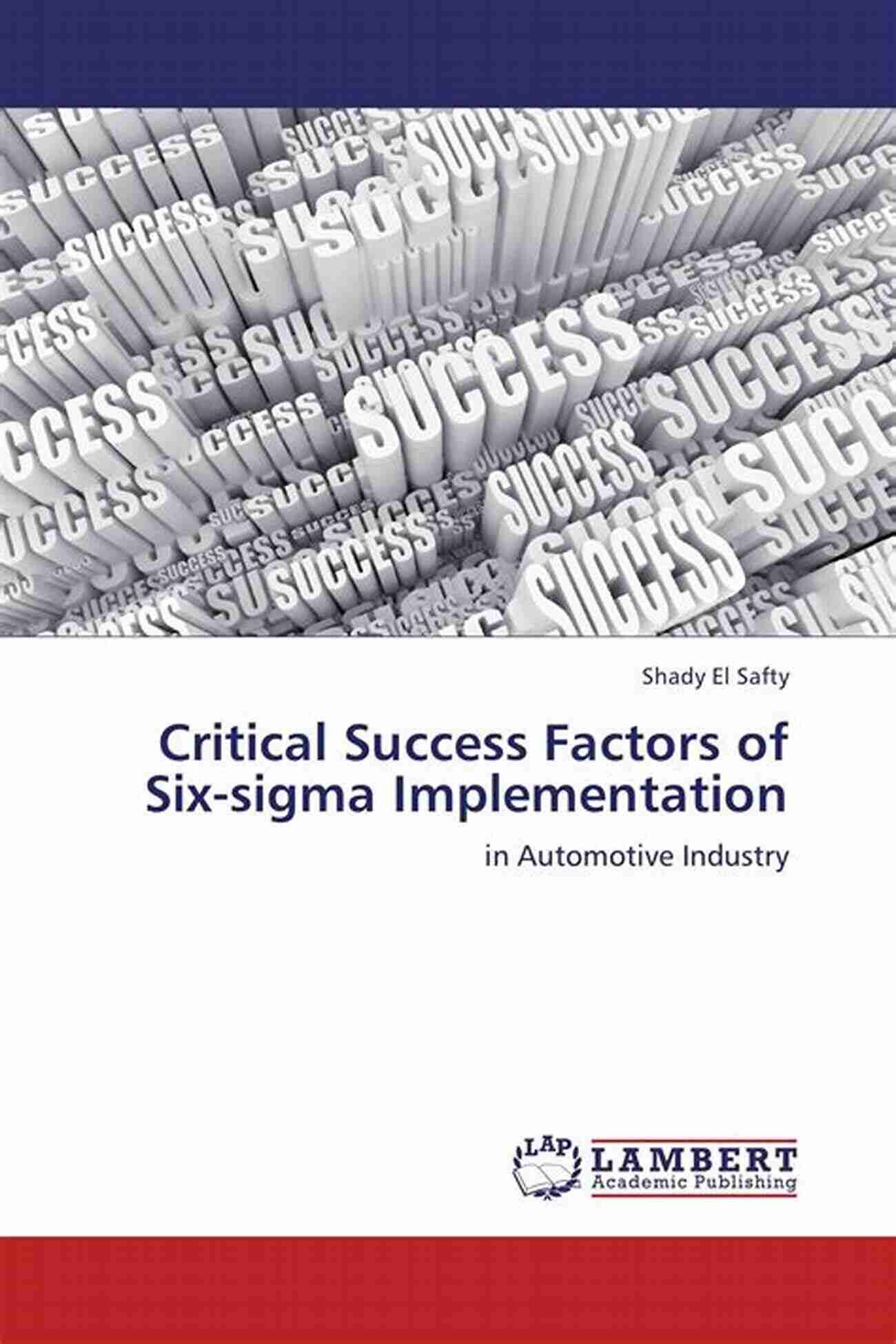 Celebrate The Success Of Six Sigma Implementation By Addressing Critical Success Factors The Role Of Critical Success Factors In Six Sigma Implementation: The Case Of A City Government