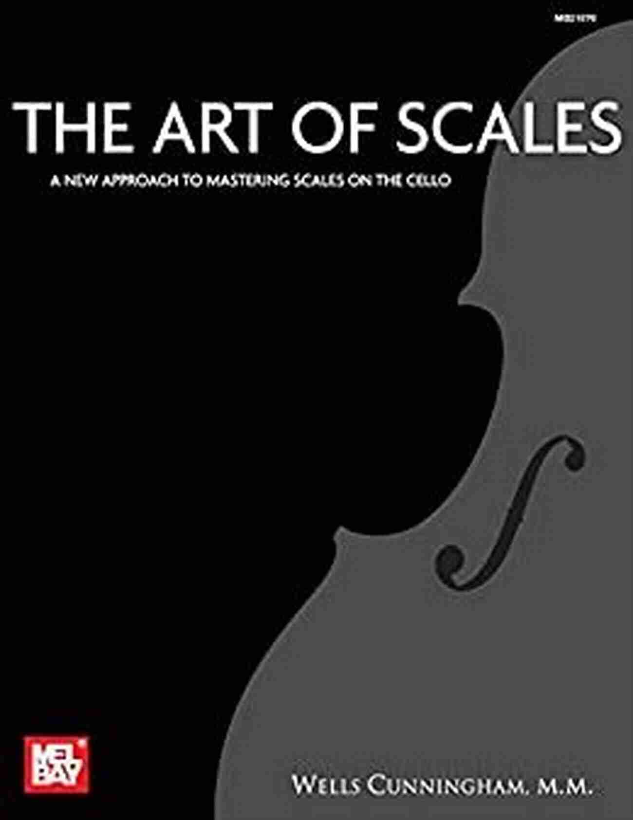 Cello Scales The Art Of Scales: A New Approach To Mastering Scales On The Cello