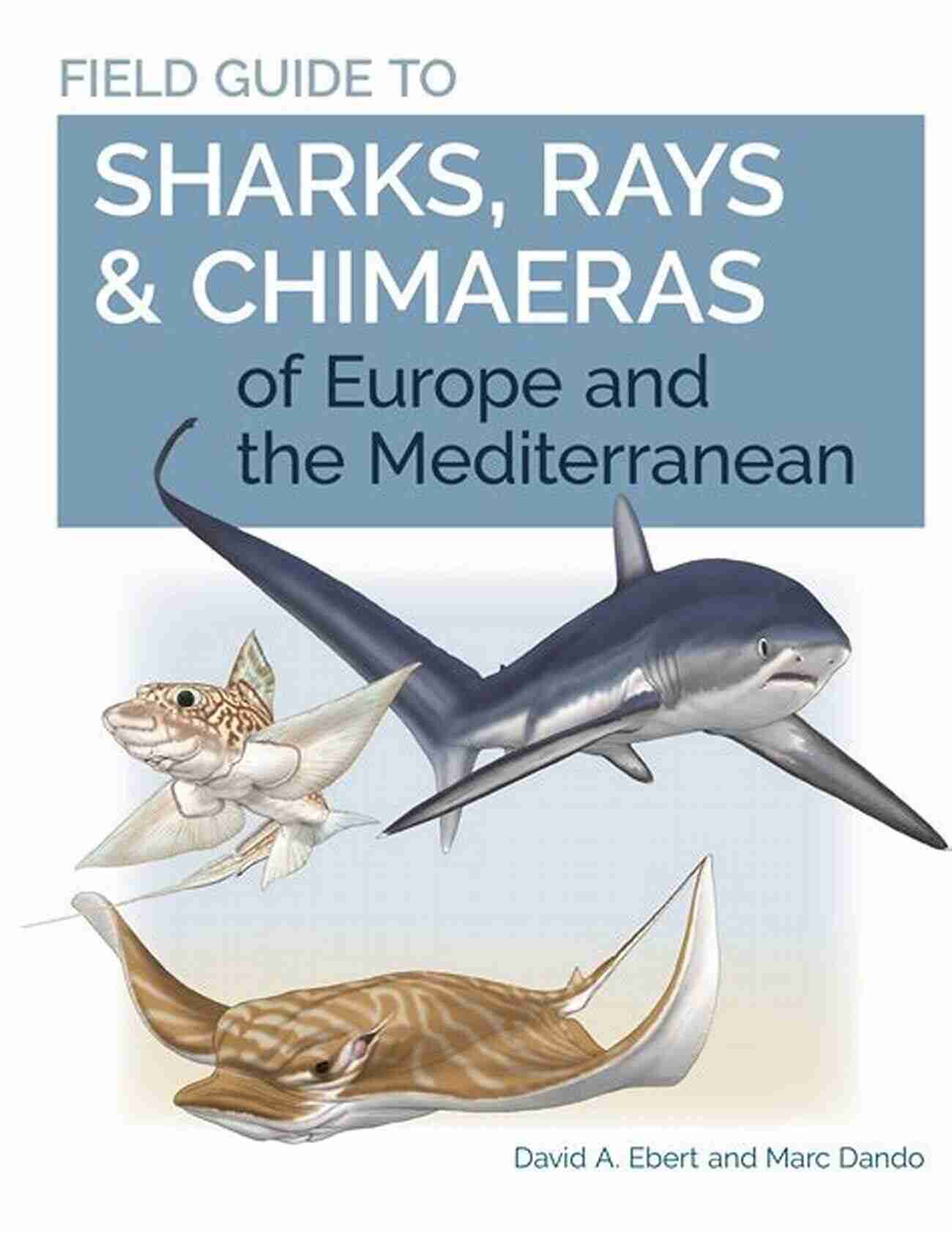 Chimaera Field Guide To Sharks Rays Chimaeras Of Europe And The Mediterranean (Wild Nature Press)