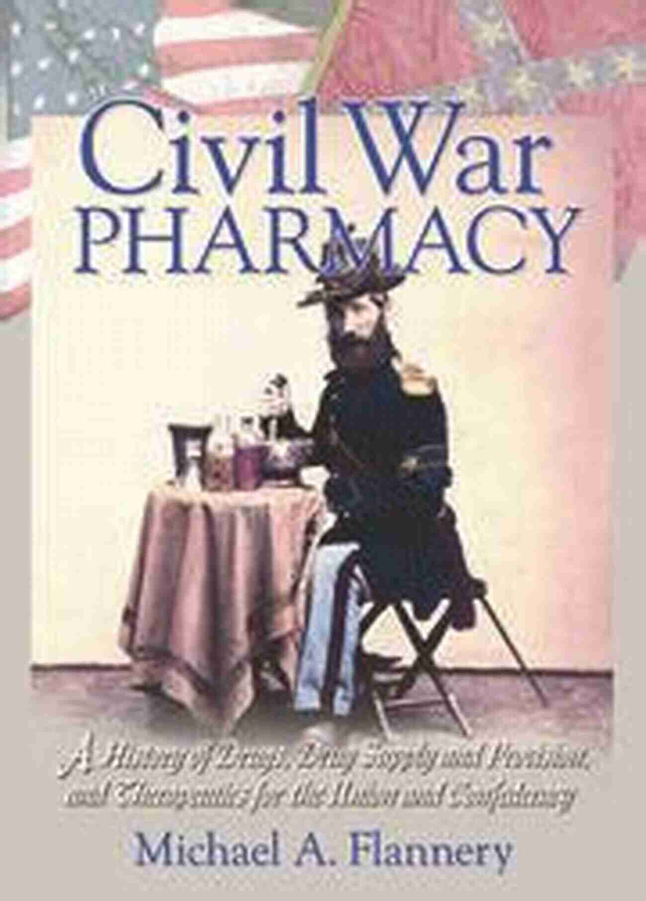 Civil War Pharmacy An Intriguing Chapter In Medical History Civil War Pharmacy: A History