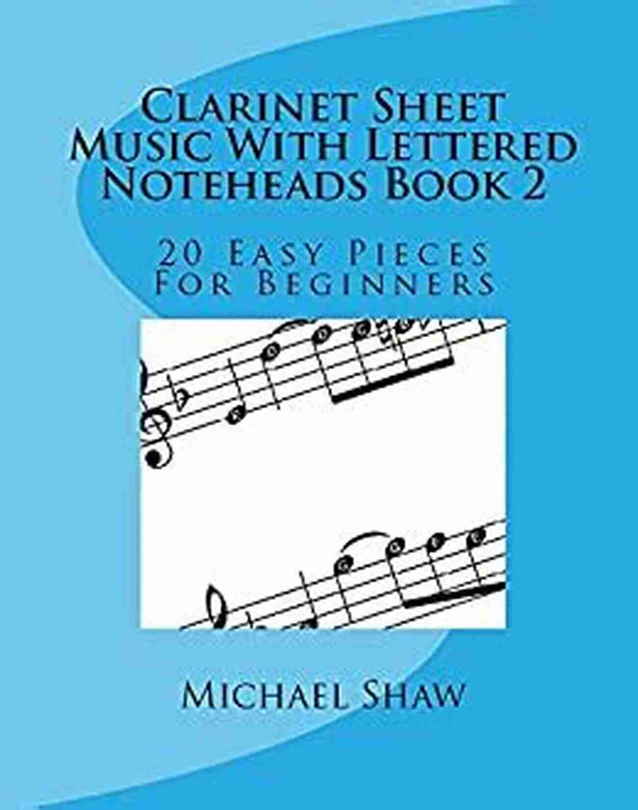 Clarinet Sheet Music With Lettered Noteheads A Fun Way To Learn Clarinet Sheet Music With Lettered Noteheads 1: 20 Easy Pieces For Beginners