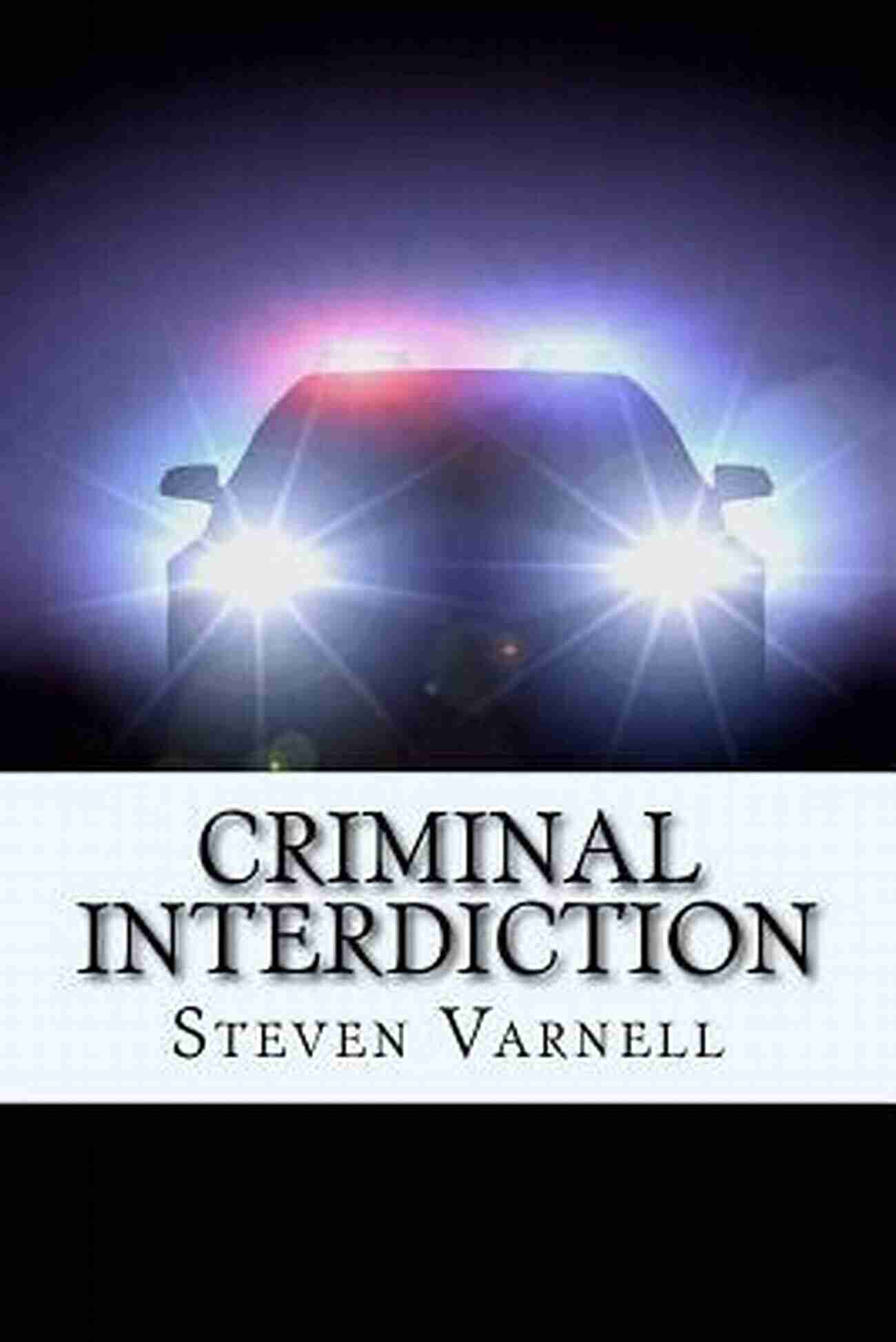 Criminal Interdiction Steven Varnell A Hero In Disguise Criminal Interdiction Steven Varnell