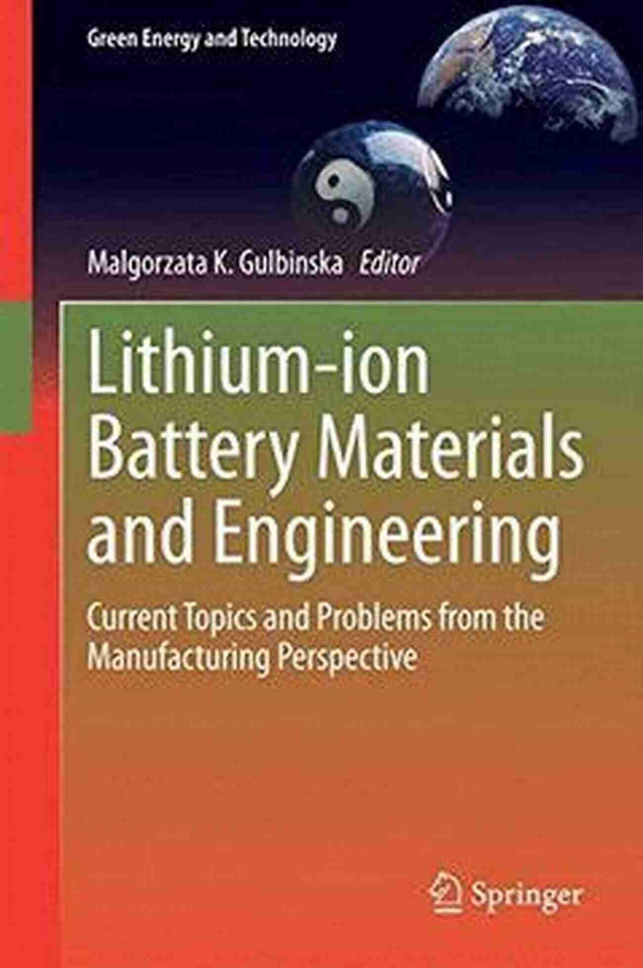 Current Topics And Problems From The Manufacturing Perspective Green Energy And Lithium Ion Battery Materials And Engineering: Current Topics And Problems From The Manufacturing Perspective (Green Energy And Technology)