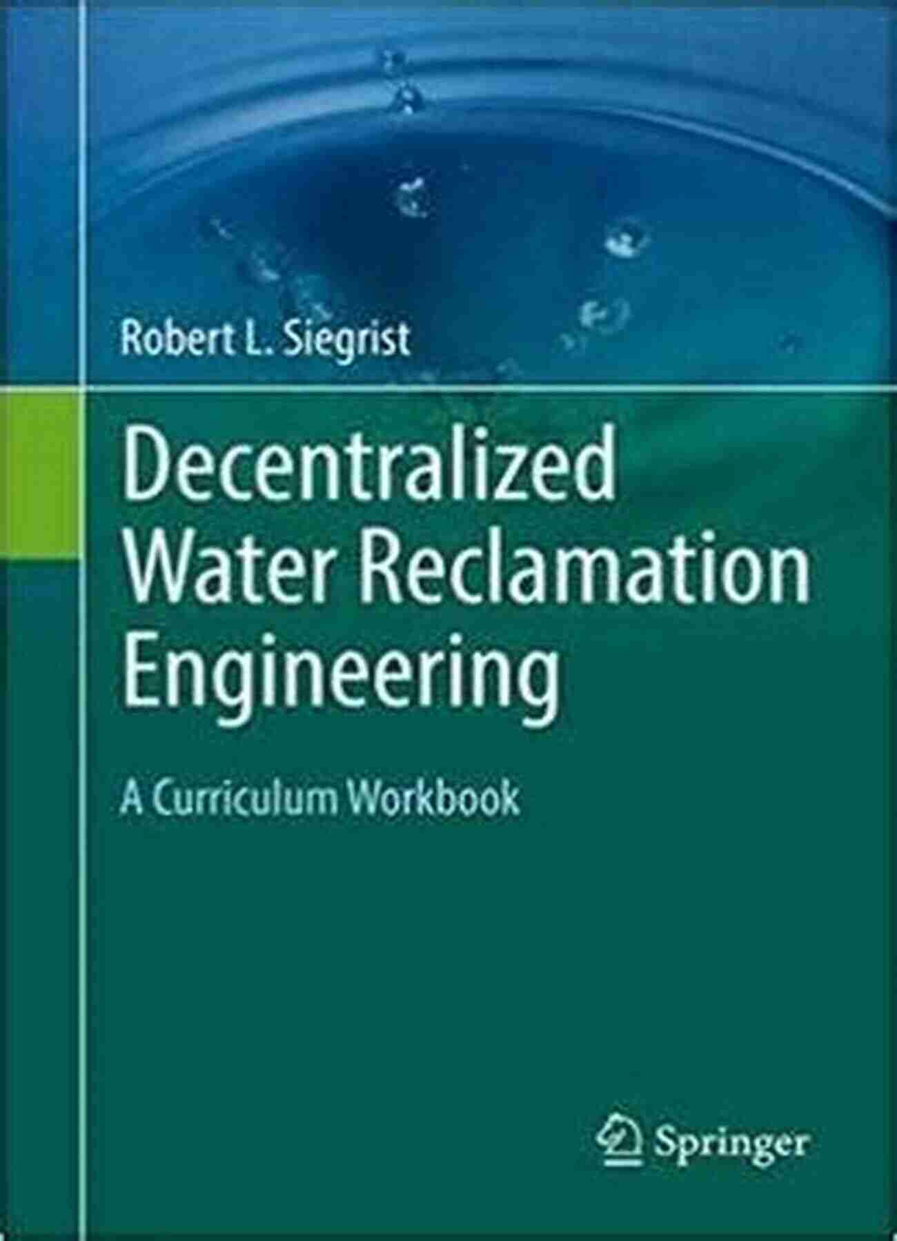 Decentralized Water Reclamation Engineering Curriculum Workbook Decentralized Water Reclamation Engineering: A Curriculum Workbook