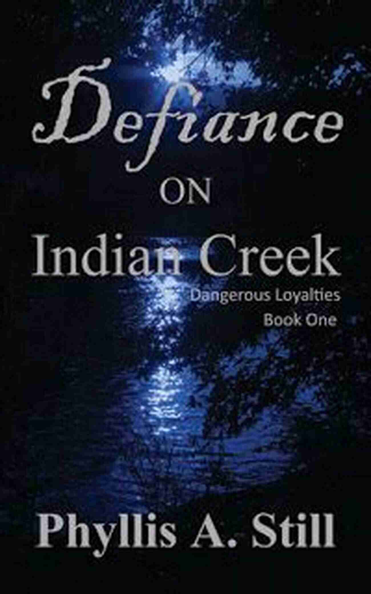 Defiance On Indian Creek: A Journey Filled With Adventure And Betrayal Defiance On Indian Creek (Dangerous Loyalties 1)