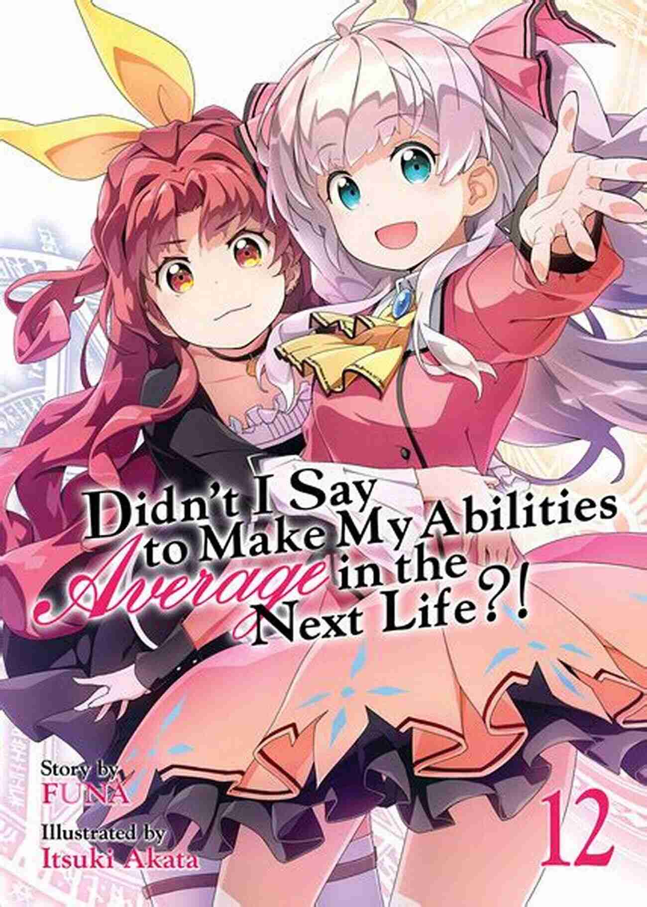 Didn't Say To Make My Abilities Average In The Next Life Volume 12 Didn T I Say To Make My Abilities Average In The Next Life? Light Novel Vol 12