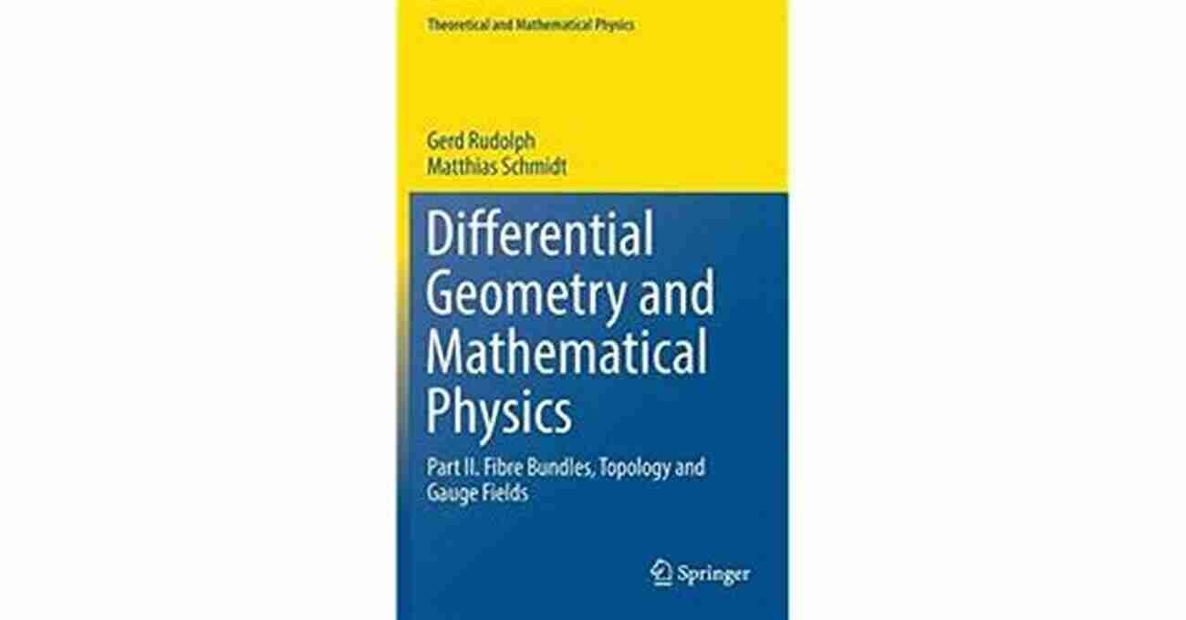 Differential Geometry And Mathematical Physics: Exploring The Deep Connection Between Geometrical Concepts And The Laws Of Physics. Differential Geometry And Mathematical Physics: Part II Fibre Bundles Topology And Gauge Fields (Theoretical And Mathematical Physics)