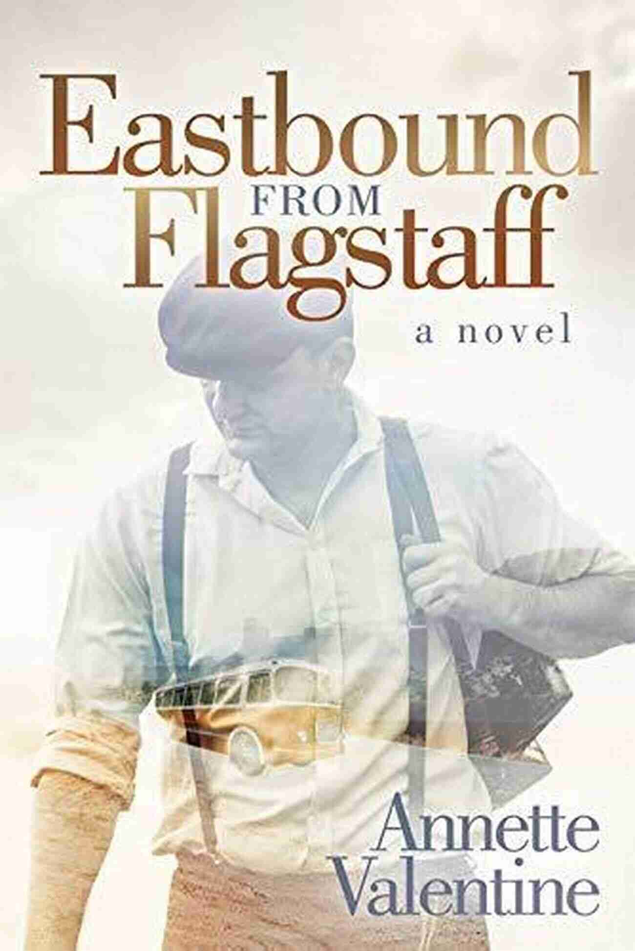 Eastbound From Flagstaff Novel A Journey Of Redemption And Self Discovery Eastbound From Flagstaff: A Novel