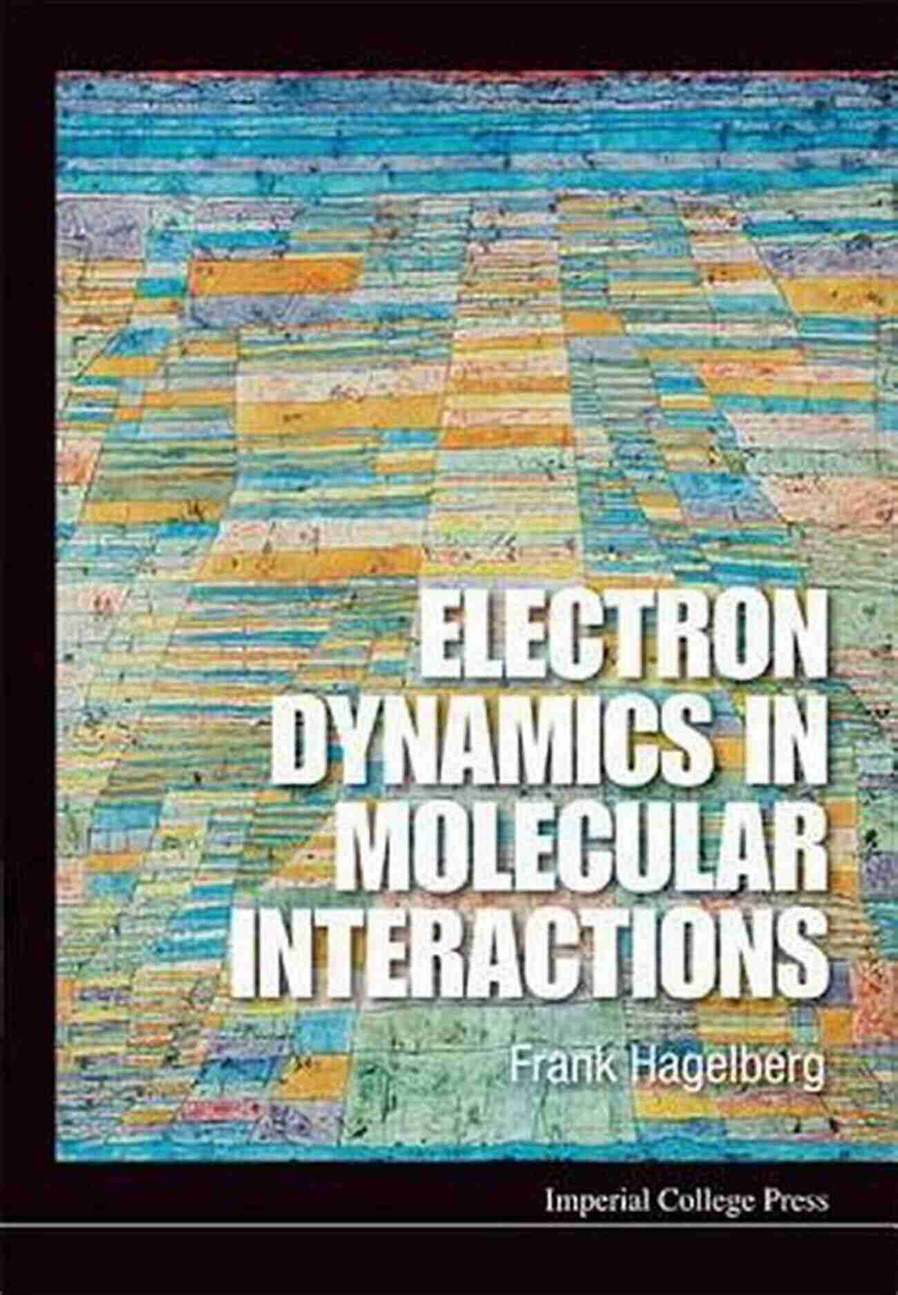 Electron Dynamics In Molecular Interactions Electron Dynamics In Molecular Interactions: Principles And Applications