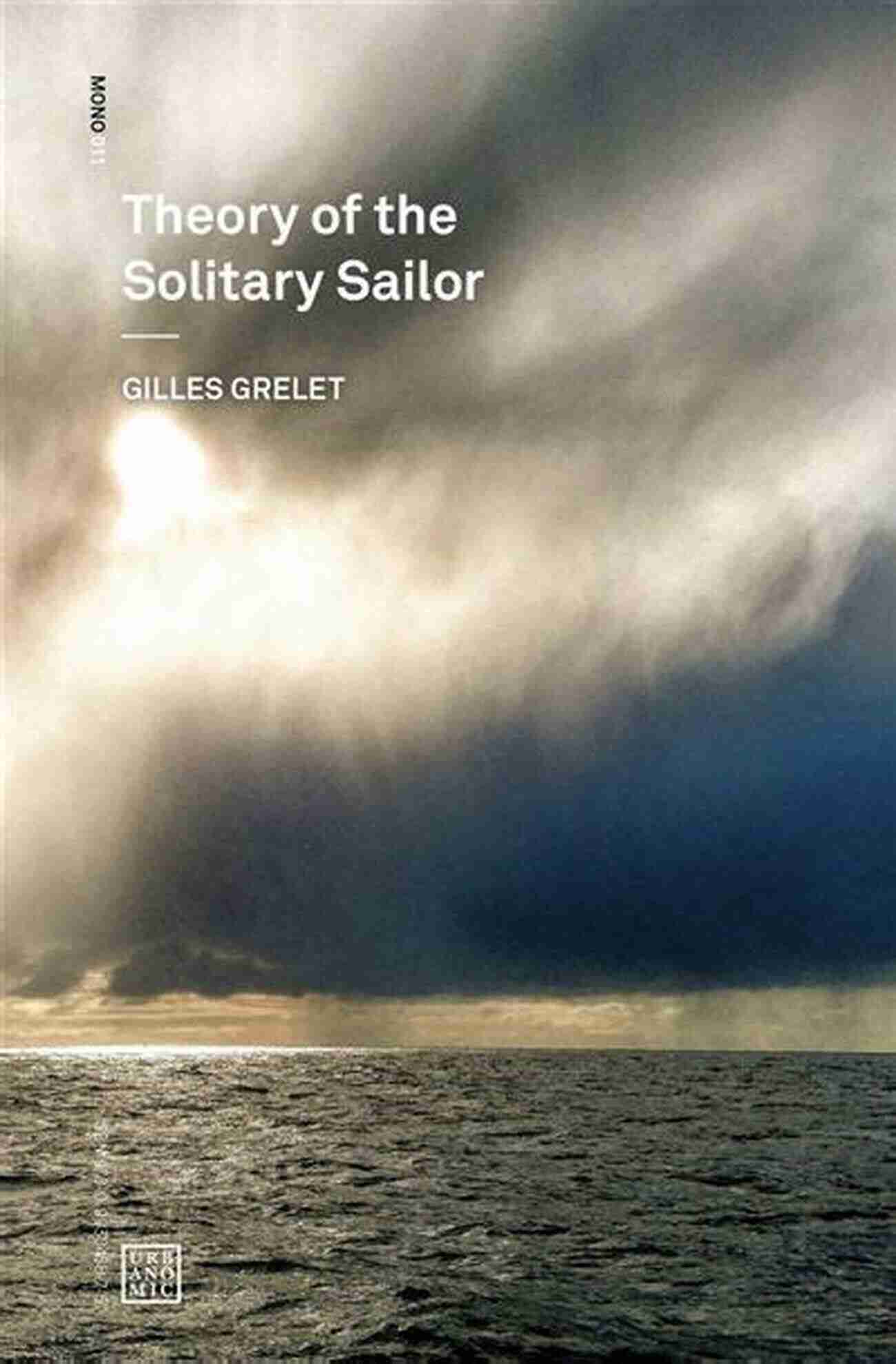 Exploring The Vast Oceans Alone: The Theory Of The Solitary Sailor Theory Of The Solitary Sailor (Urbanomic / Mono)