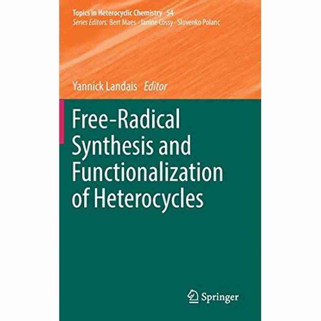 Free Radical Synthesis And Functionalization Of Heterocycles Free Radical Synthesis And Functionalization Of Heterocycles (Topics In Heterocyclic Chemistry 54)