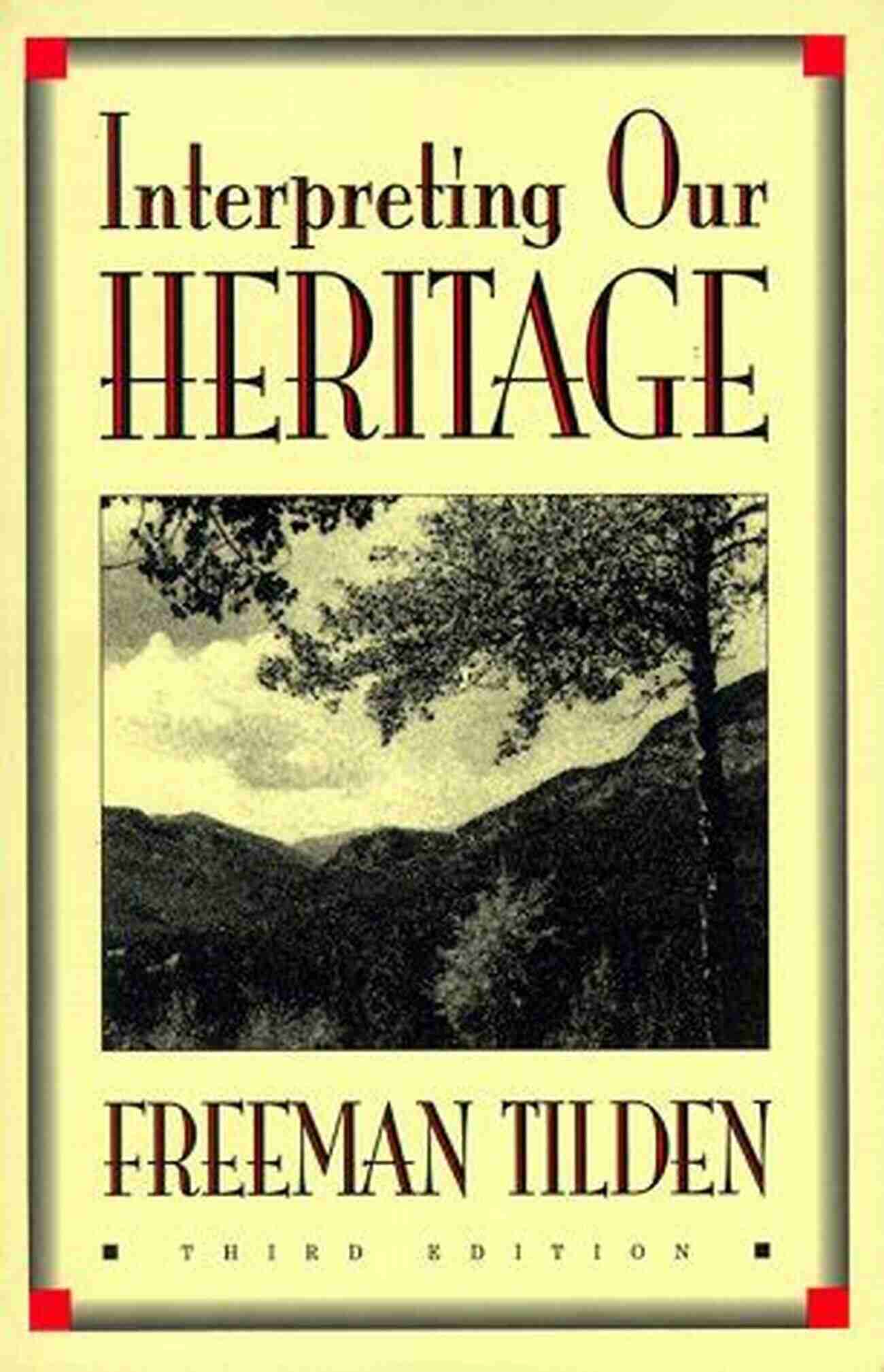 Freeman Tilden: Interpreting Our Heritage Interpreting Our Heritage Freeman Tilden