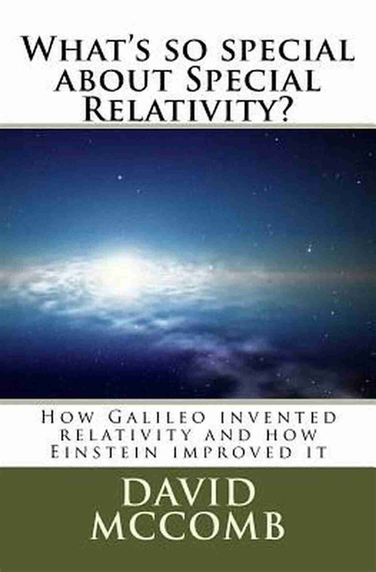 Galileo Inventing Relativity What S So Special About Special Relativity?: How Galileo Invented Relativity And How Einstein Improved It