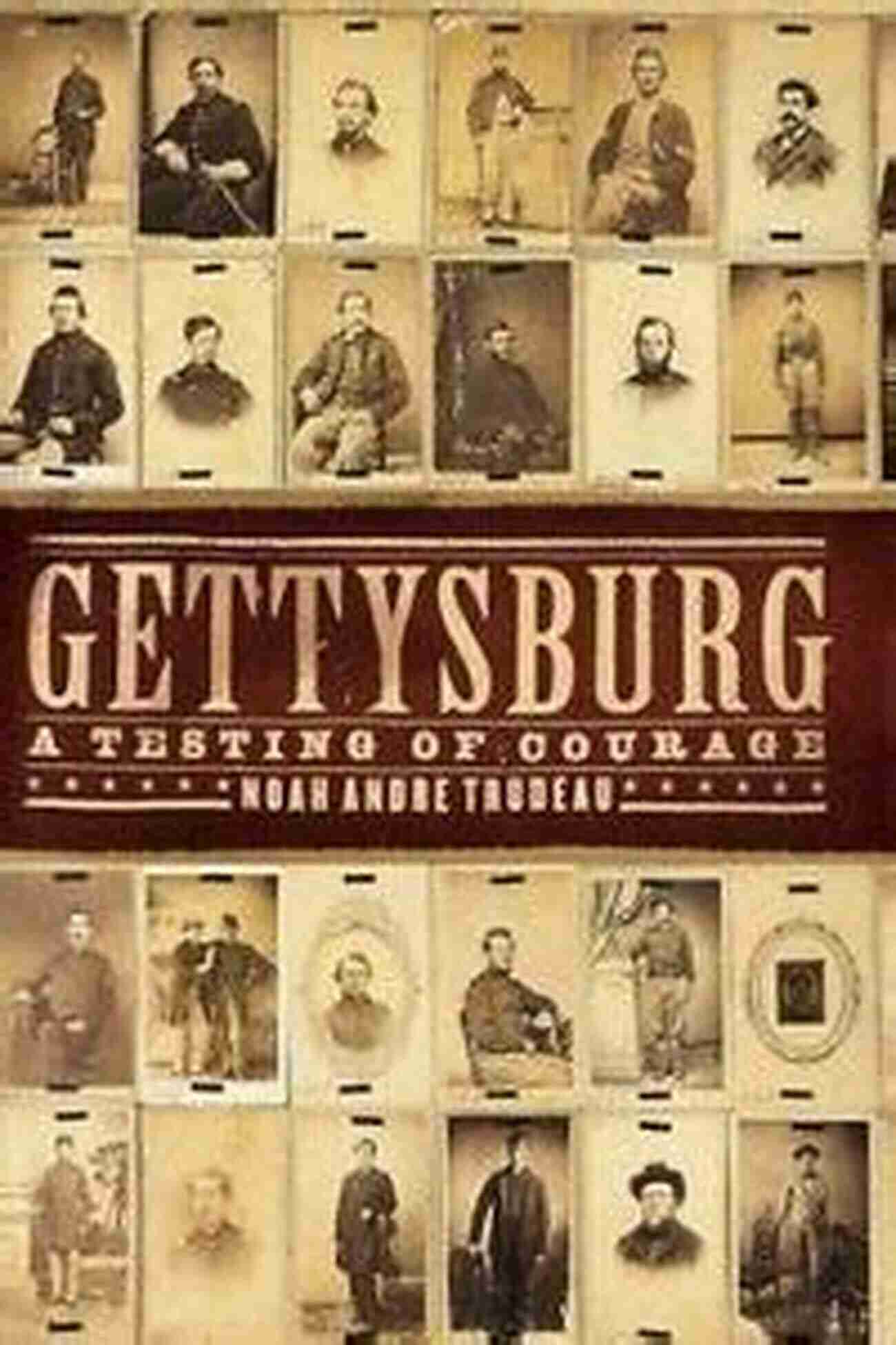 Gettysburg Testing Of Courage Battlefield Gettysburg: A Testing Of Courage