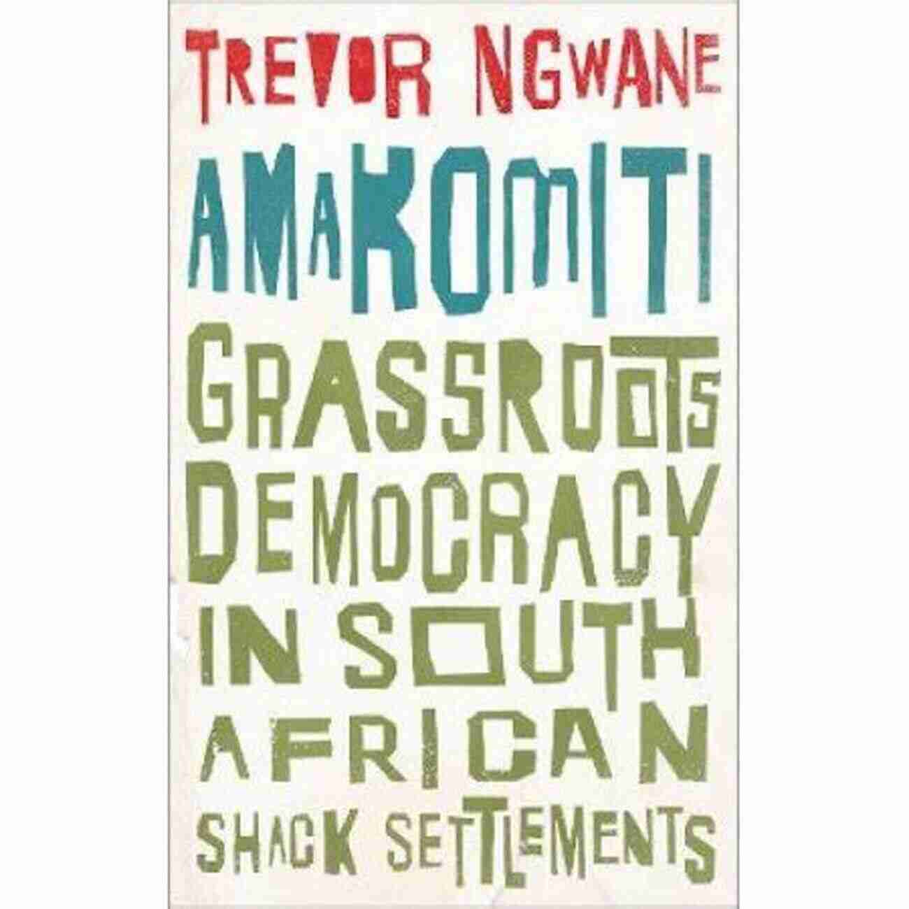 Grassroots Democracy In South African Shack Settlements Wildcat Amakomiti: Grassroots Democracy In South African Shack Settlements (Wildcat)