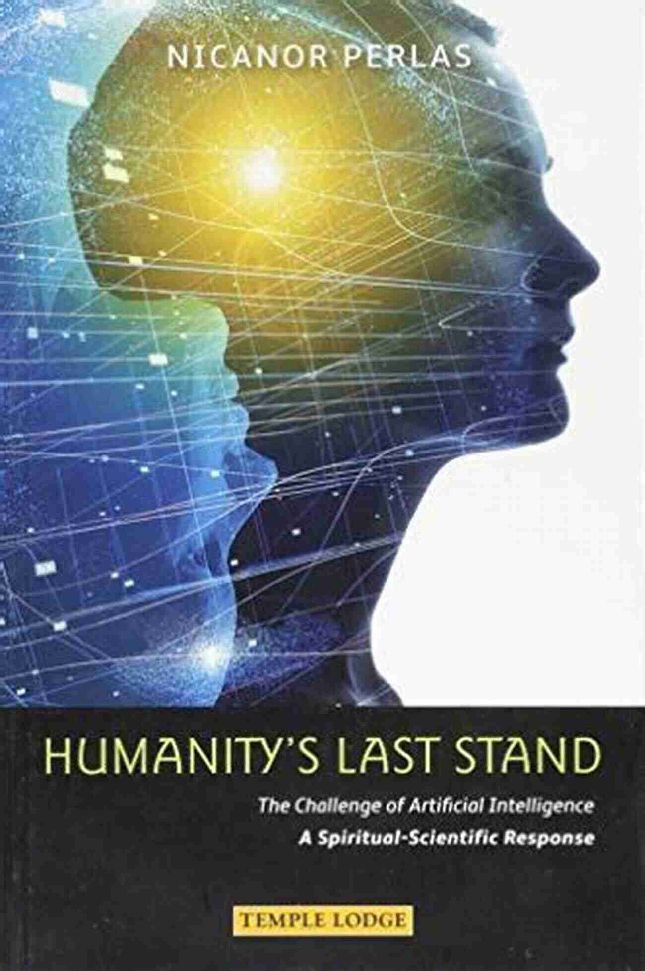 Group Of Survivors Humanity S Last Stand: The Challenge Of Artificial Intelligence A Spiritual Scientific Respose