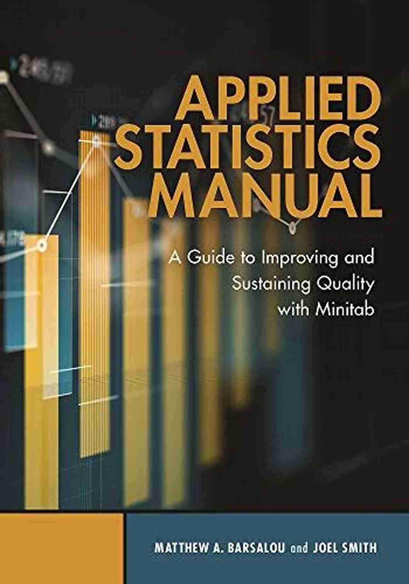 Guide To Improving And Sustaining Quality With Minitab Applied Statistics Manual: A Guide To Improving And Sustaining Quality With Minitab