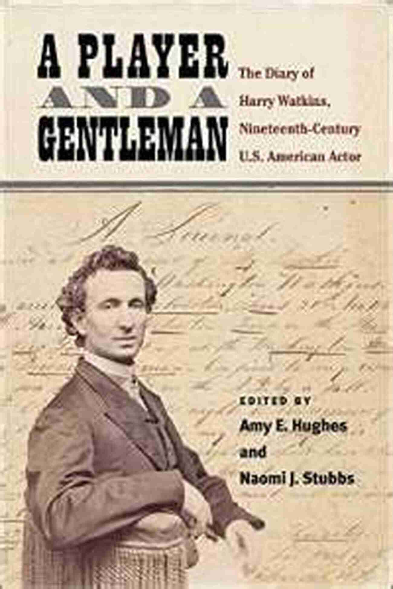 Harry Watkins Nineteenth Century American Actor Diary A Player And A Gentleman: The Diary Of Harry Watkins Nineteenth Century U S American Actor