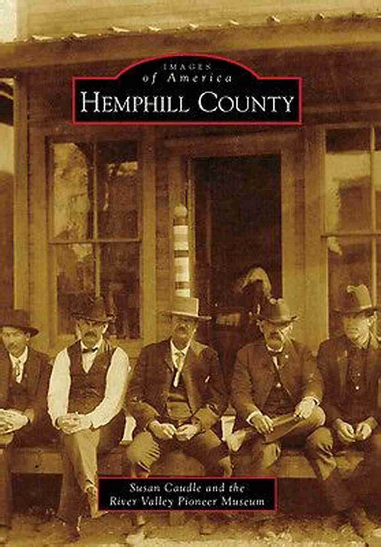 Hemphill County Images Of America A Journey Through Time Hemphill County (Images Of America)