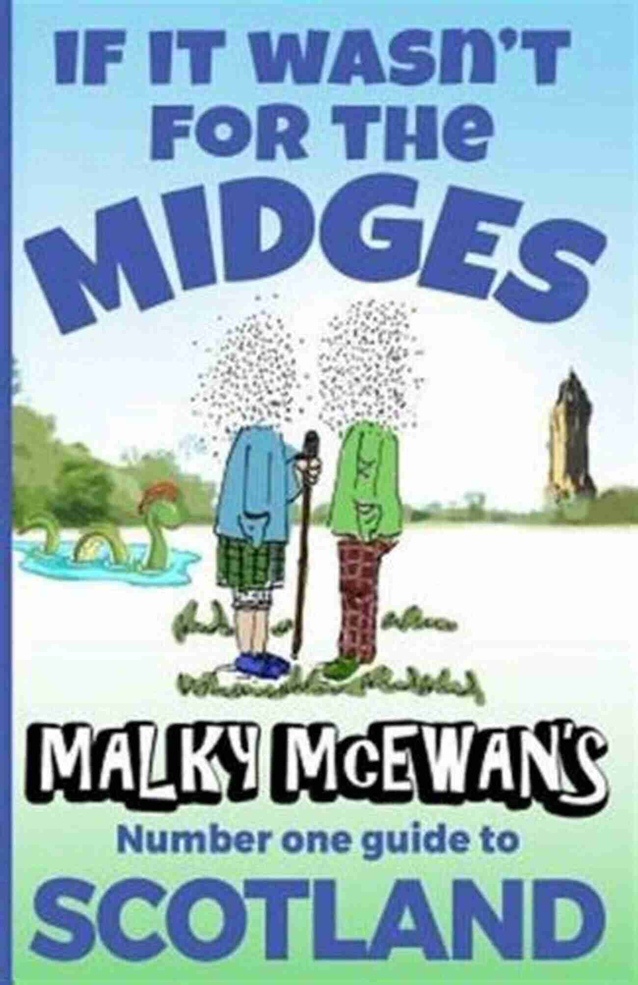 Hiking If It Wasn T For The Midges: Malky McEwan S Guide To SCOTLAND