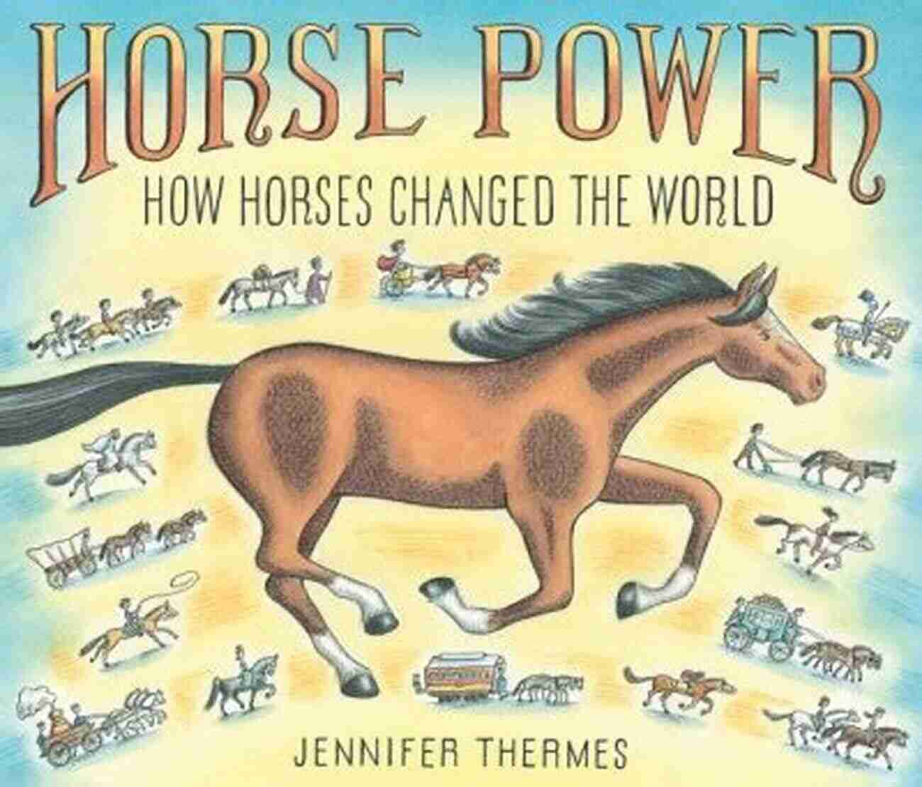 Horse Power How Horses Changed The World Horse Power: How Horses Changed The World