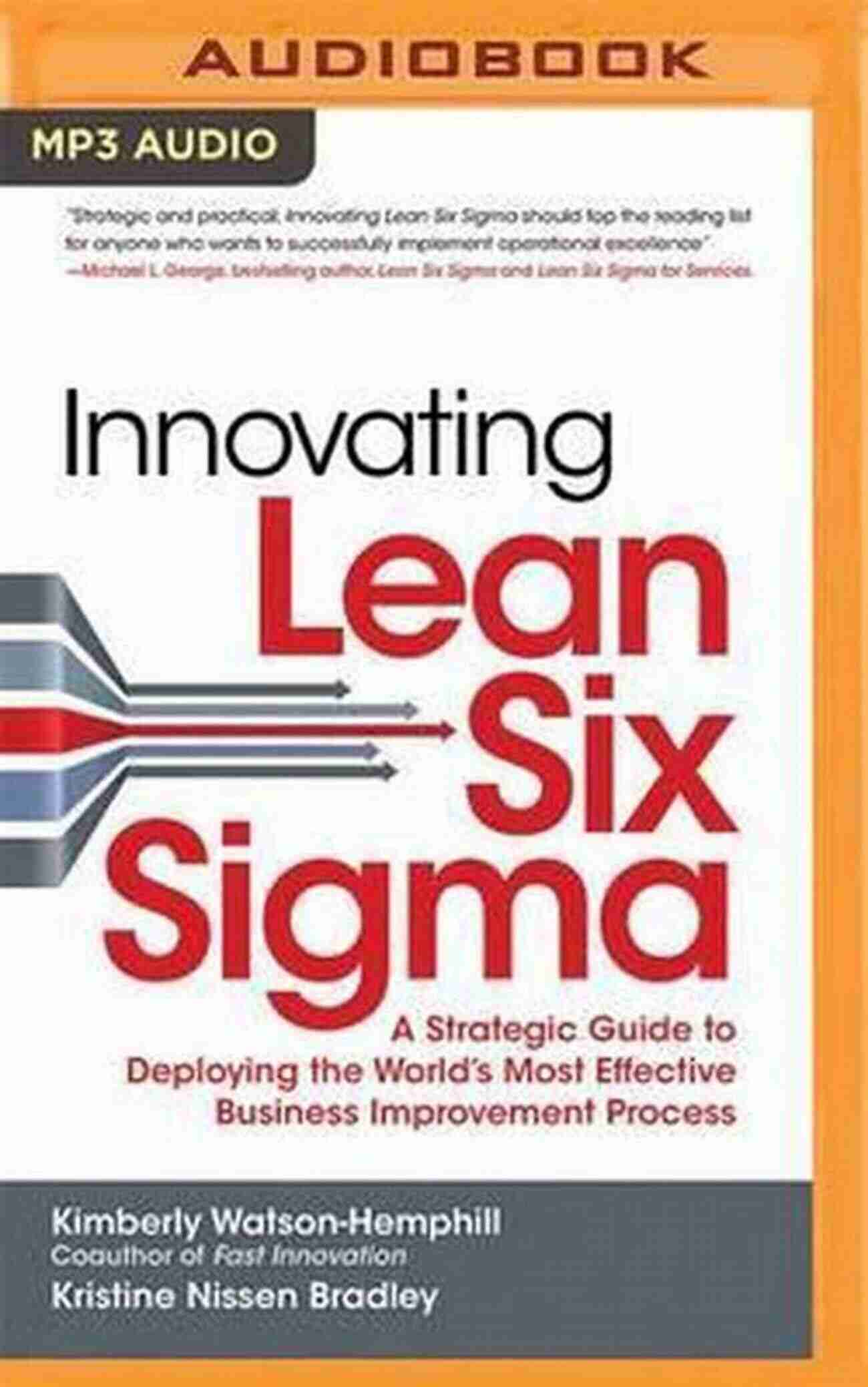 Innovating Lean Six Sigma: Revolutionizing Quality Management Innovating Lean Six Sigma: A Strategic Guide To Deploying The World S Most Effective Business Improvement Process