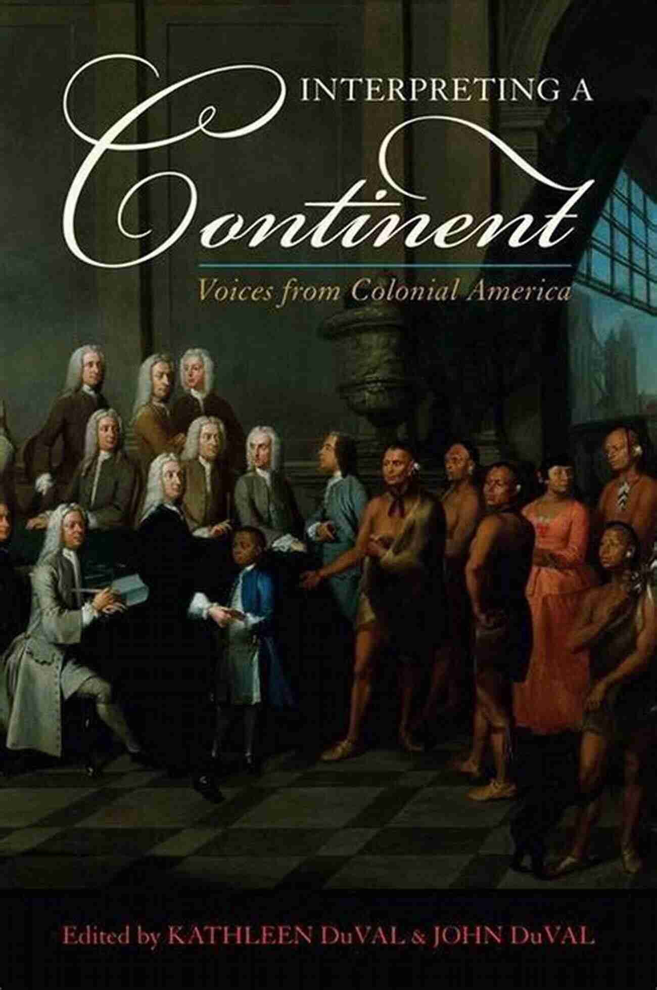 Interpreting Continent Voices From Colonial America Interpreting A Continent: Voices From Colonial America