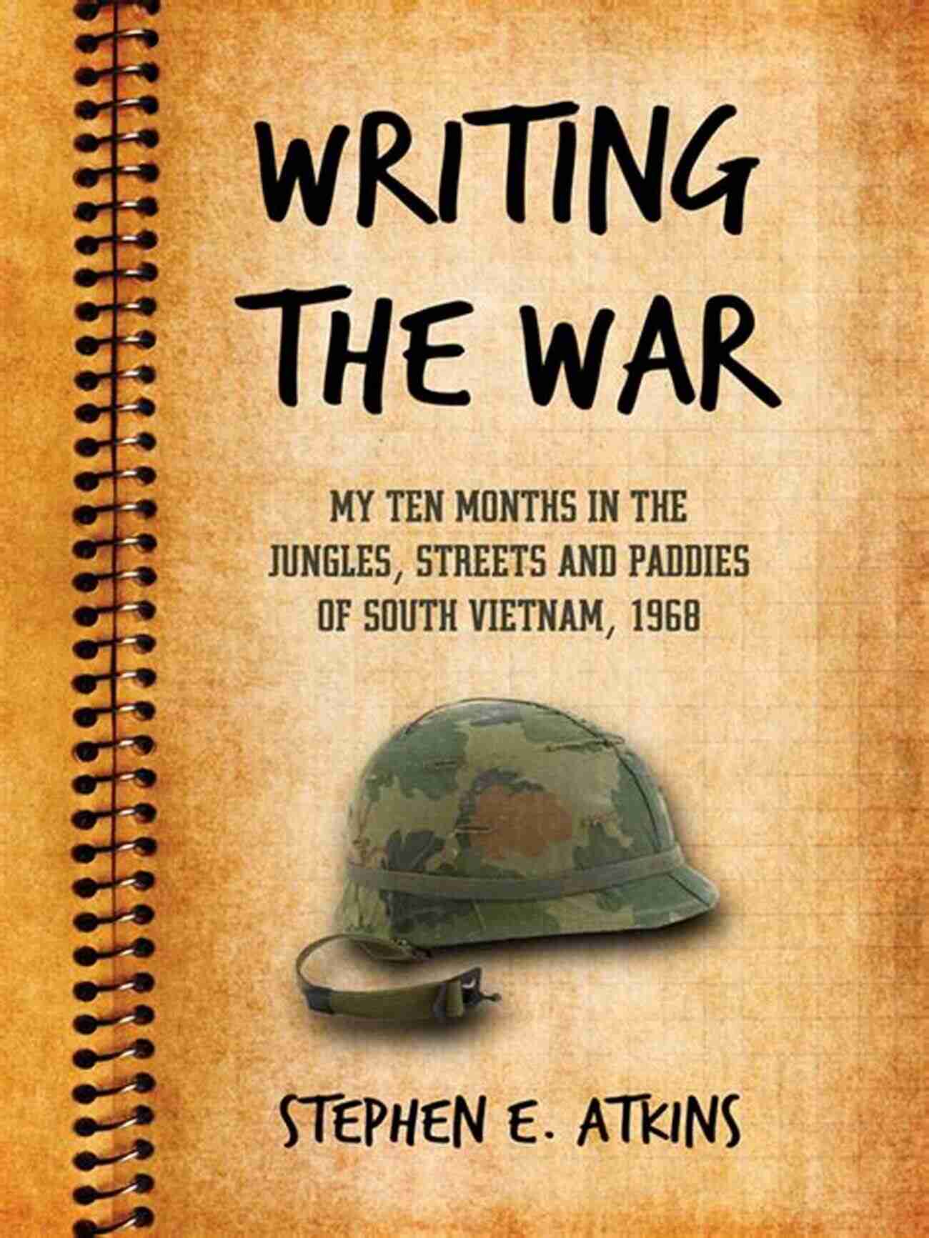 Jungle In Vietnam Writing The War: My Ten Months In The Jungles Streets And Paddies Of South Vietnam 1968