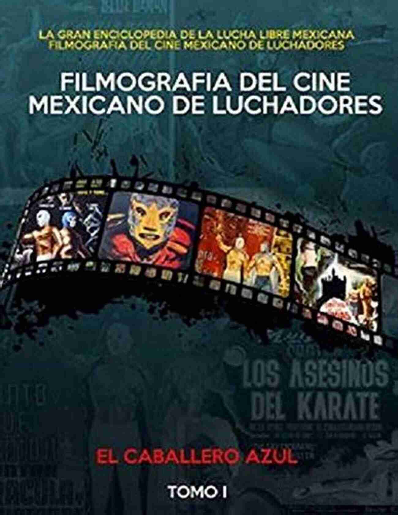 La Gran Enciclopedia De La Lucha Libre Mexicana Volumen FILMOGRAFIA DEL CINE MEXICANO DE LUCHADORES: LA GRAN ENCICLOPEDIA DE LA LUCHA LIBRE MEXICANA (VOLUMEN 1)