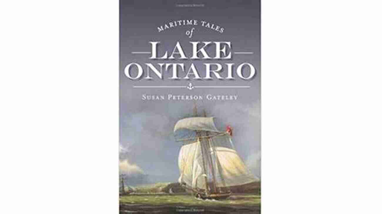 Lake Ontario Maritime Tales Exploring The Captivating History And Legends Of The Great Lakes Lake Ontario: Maritime Tales Of The Great Lakes