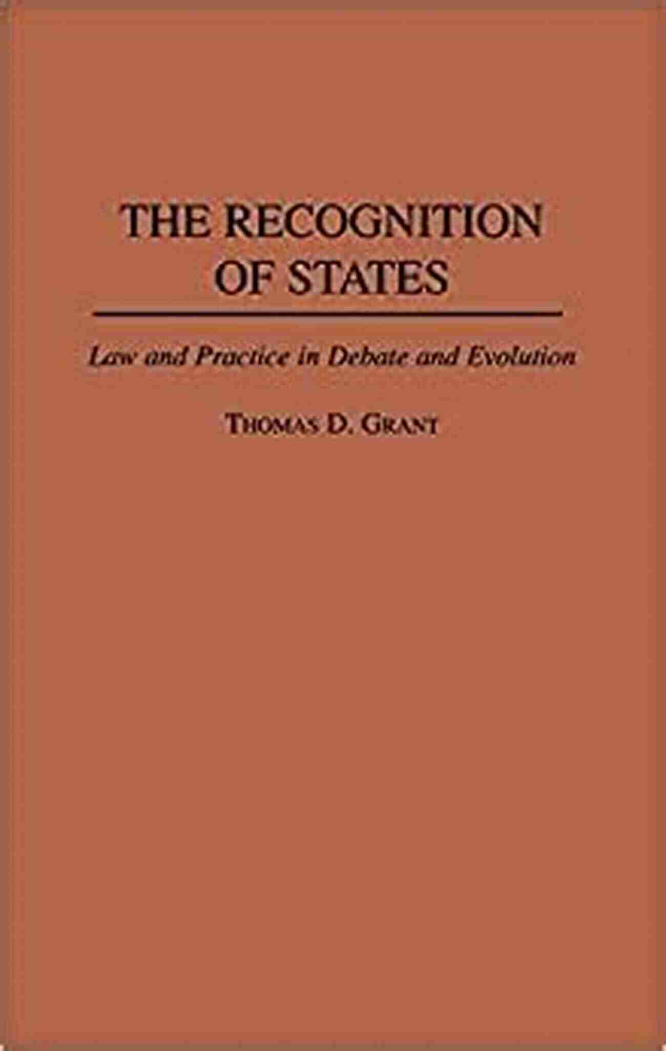 Law And Practice In Debate And Evolution Recognition Of States The: Law And Practice In Debate And Evolution