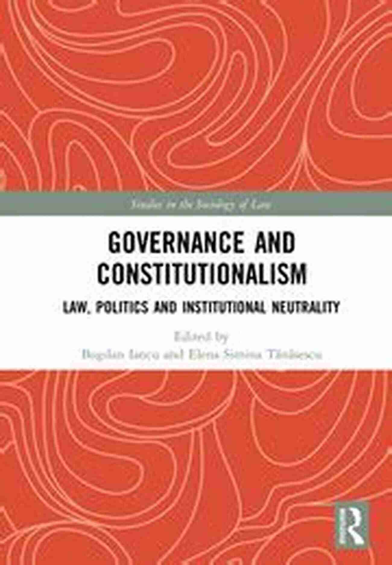 Law Politics And Institutional Neutrality Studies In The Sociology Of Law Governance And Constitutionalism: Law Politics And Institutional Neutrality (Studies In The Sociology Of Law)