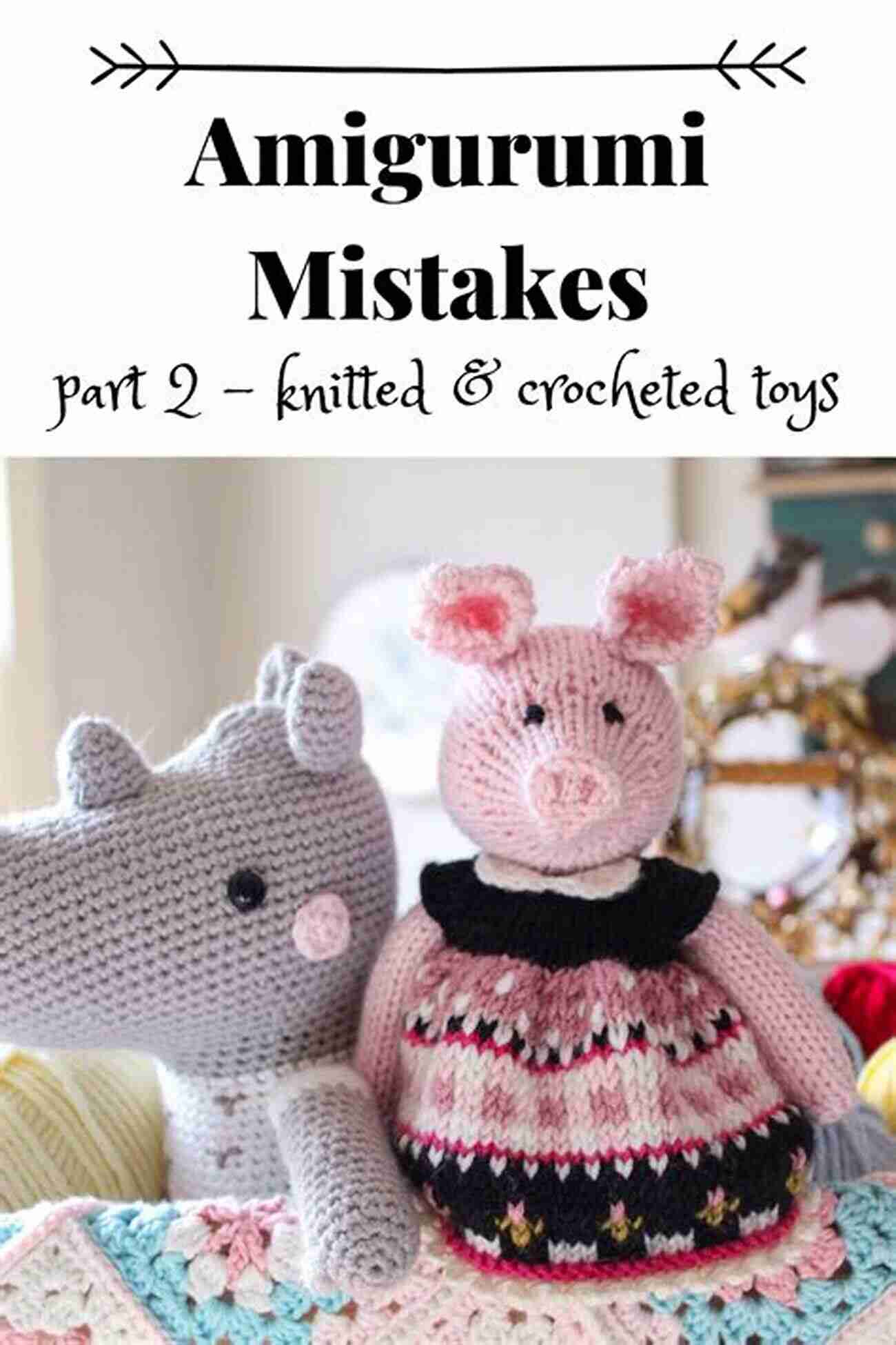 Learning From Amigurumi Mistakes A Valuable Part Of The Crafting Journey DIY GUIDE TO AMIGURUMI: Every Beginners Guide To Get You Started In Amigurumi With Patterns