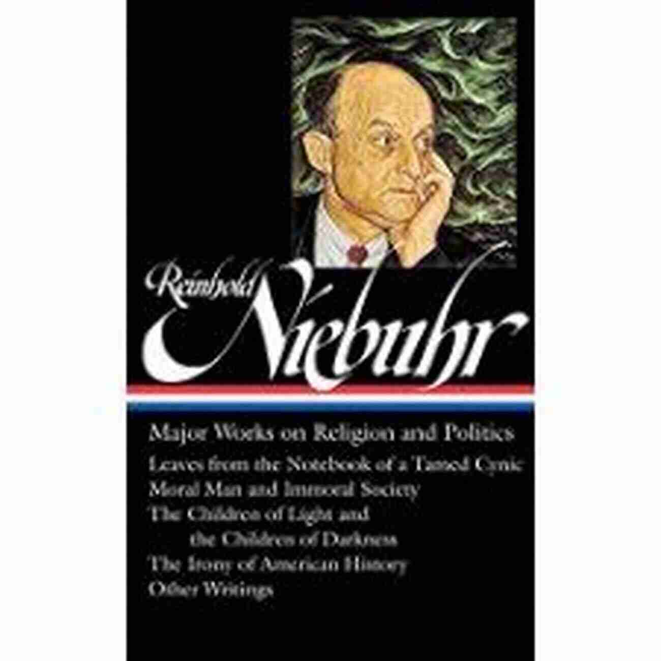 Leaves From The Notebook Of Tamed Cynic Moral Man And Immoral Society The Reinhold Niebuhr: Major Works On Religion And Politics (LOA #263): Leaves From The Notebook Of A Tamed Cynic / Moral Man And Immoral Society / The Children History (Library Of America (Hardcover))