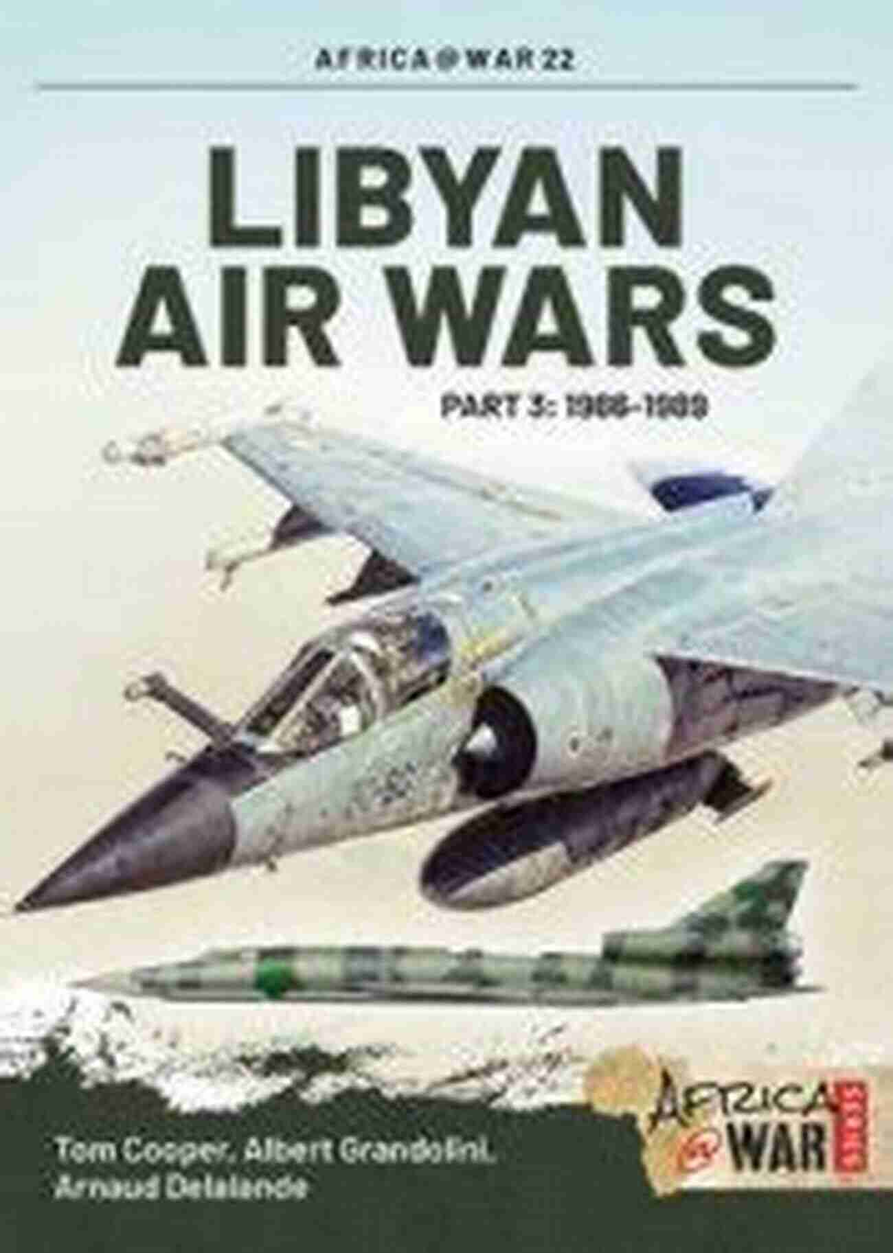 Libyan Air Wars Part 1986 1989: Africa War 22 Libyan Air Wars Part 3: 1986 1989 (Africa War 22)