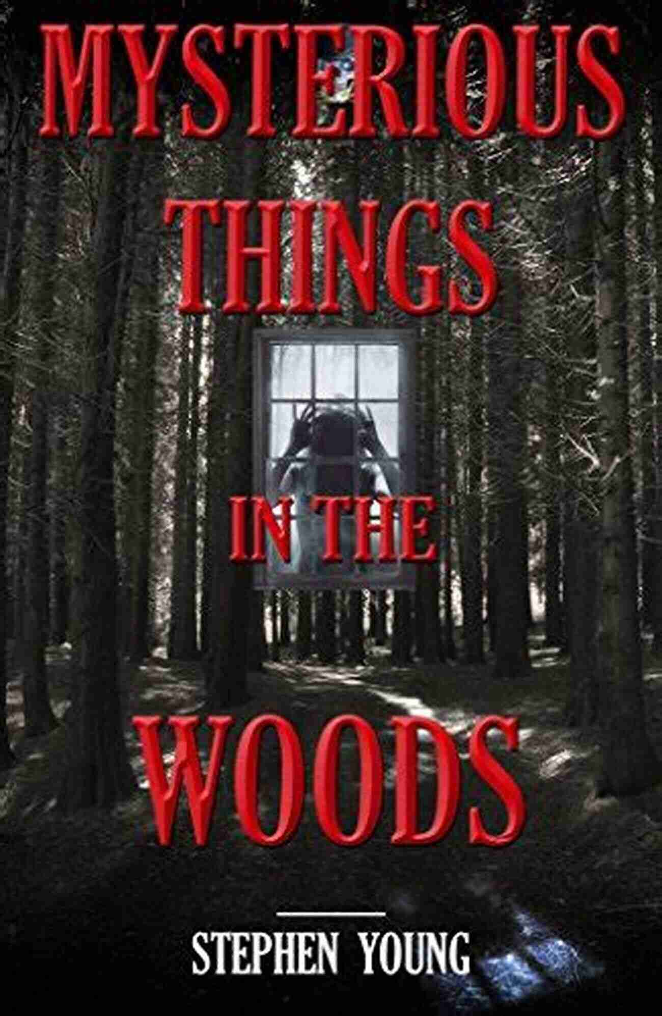 Mysterious Woods MISSING IN THE WOODS:: People Are Disappearing In The Woods True Stories Of Strange Unexplained Disappearances Unexplained Mysteries