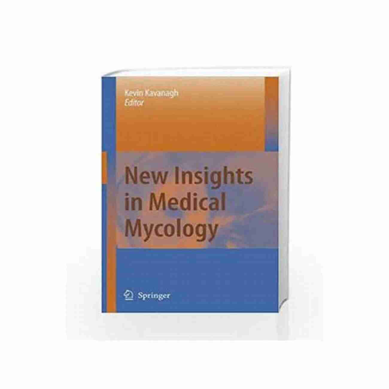 New Insights In Medical Mycology Unraveling The Intricacies Of Fungal Infections New Insights In Medical Mycology