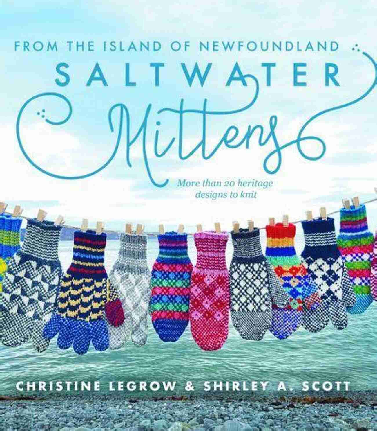 Newfoundland Coastline Saltwater Mittens From The Island Of Newfoundland: More Than 20 Heritage Designs To Knit