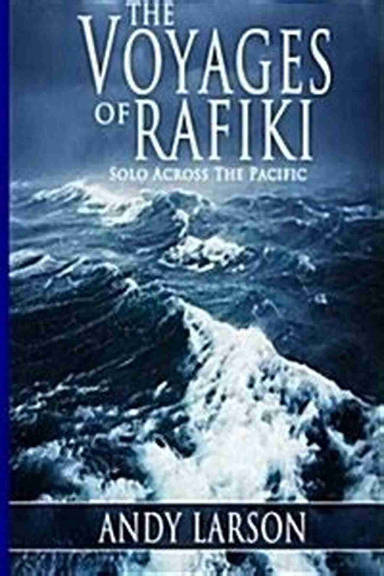 Rafiki Solo Reaches The Pacific Horizon The Voyages Of Rafiki: Solo Across The Pacific